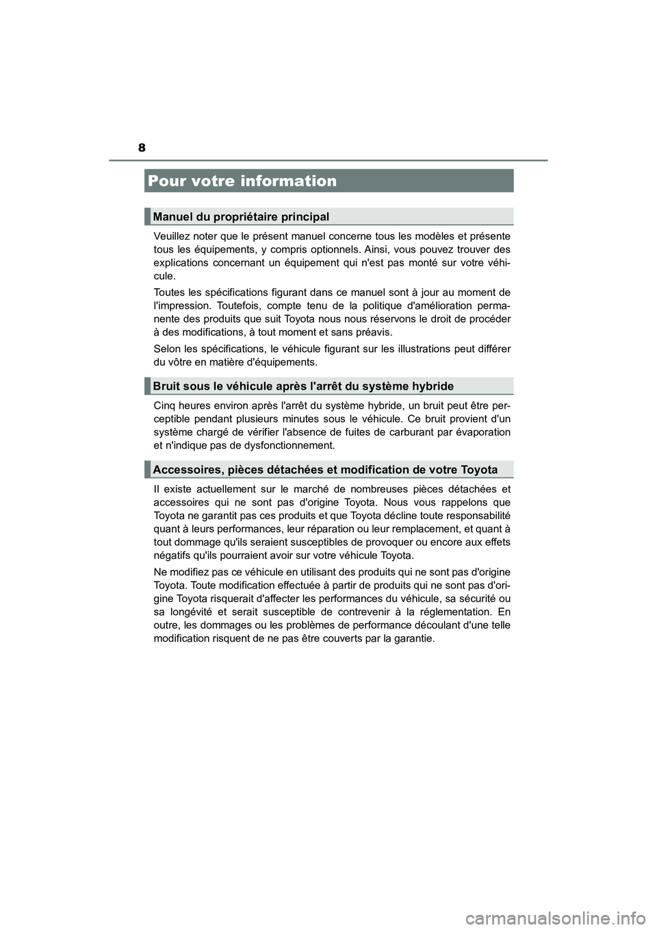 TOYOTA CAMRY HYBRID 2020  Manuel du propriétaire (in French) 8
CAMRY_HV_DVeuillez noter que le présent manuel c
oncerne tous les modèles et présente
tous les équipements, y compris optionnels. Ainsi, vous pouvez trouver des
explications concernant un équip