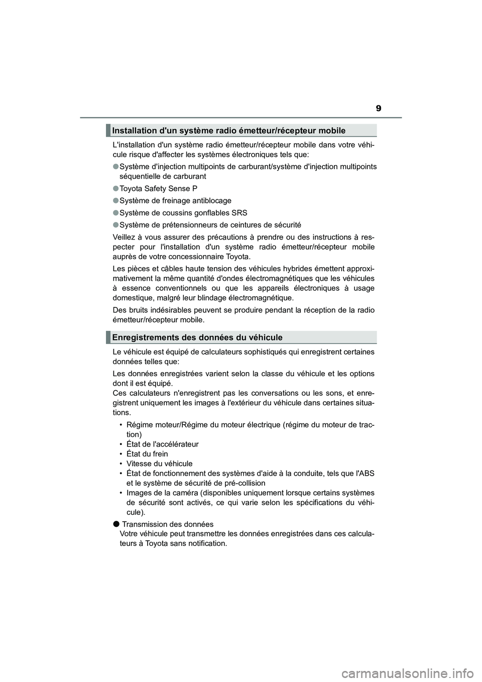TOYOTA CAMRY HYBRID 2019 Manuel du propriétaire (in French) 9
CAMRY_HV_DLinstallation dun système radio émetteur/récepteur mobile dans votre véhi-
cule risque daffecter les systèmes électroniques tels que:
●
Système dinjection multipoints de carb TOYOTA CAMRY HYBRID 2019 Manuel du propriétaire (in French) 9
CAMRY_HV_DLinstallation dun système radio émetteur/récepteur mobile dans votre véhi-
cule risque daffecter les systèmes électroniques tels que:
●
Système dinjection multipoints de carb