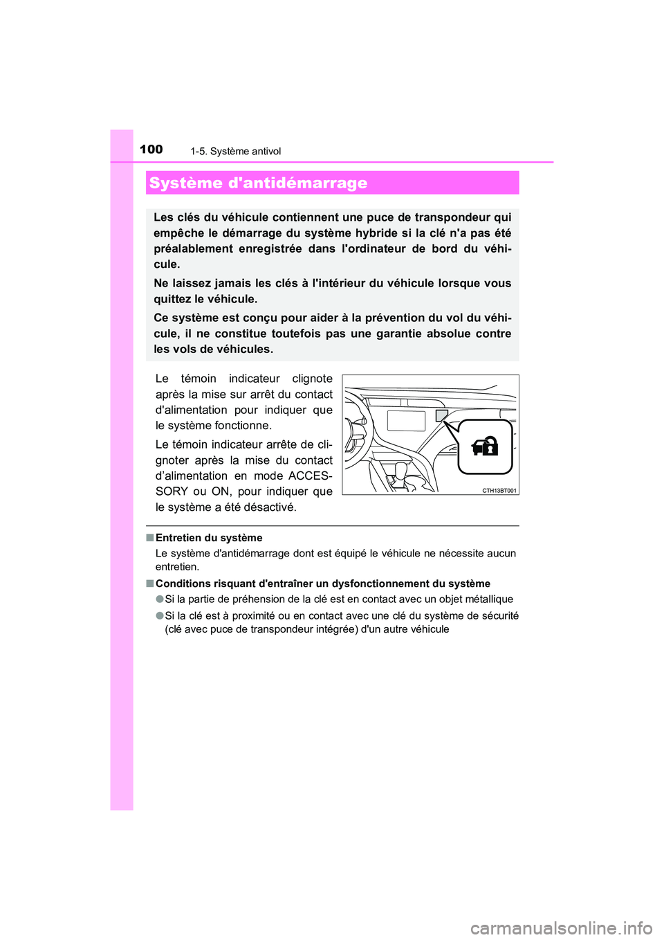 TOYOTA CAMRY HYBRID 2019 Manuel du propriétaire (in French) 100
CAMRY_HV_D
1-5. Système antivol
Le témoin indicateur clignote
après la mise sur arrêt du contact
dalimentation pour indiquer que
le système fonctionne.
Le témoin indicateur arrête de cli-
TOYOTA CAMRY HYBRID 2019 Manuel du propriétaire (in French) 100
CAMRY_HV_D
1-5. Système antivol
Le témoin indicateur clignote
après la mise sur arrêt du contact
dalimentation pour indiquer que
le système fonctionne.
Le témoin indicateur arrête de cli-
