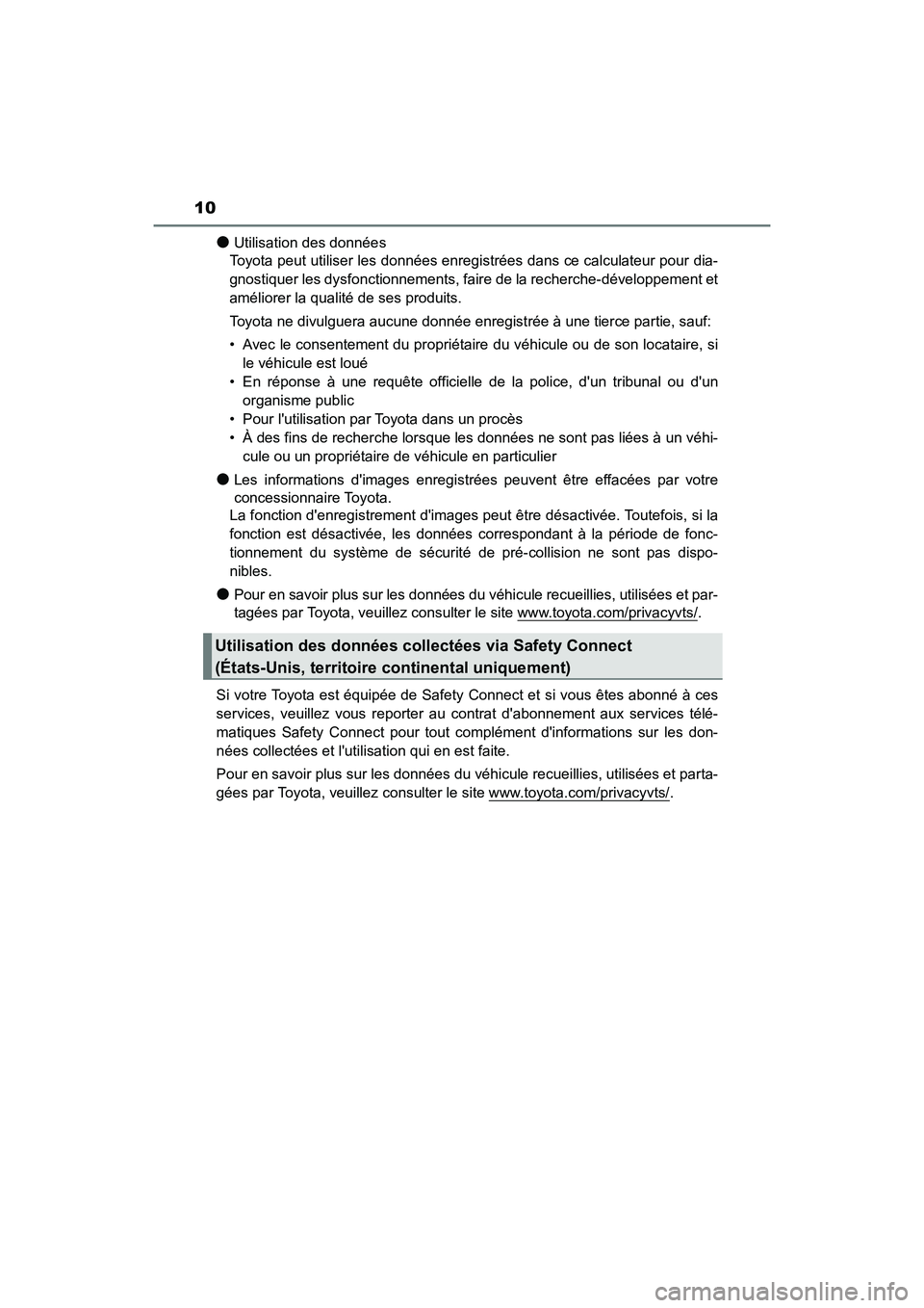 TOYOTA CAMRY HYBRID 2019 Manuel du propriétaire (in French) 10
CAMRY_HV_D
●Utilisation des données
Toyota peut utiliser les données enregistrées dans ce calculateur pour dia-
gnostiquer les dysfonctionnements, faire de la recherche-développement et
amél TOYOTA CAMRY HYBRID 2019 Manuel du propriétaire (in French) 10
CAMRY_HV_D
●Utilisation des données
Toyota peut utiliser les données enregistrées dans ce calculateur pour dia-
gnostiquer les dysfonctionnements, faire de la recherche-développement et
amél