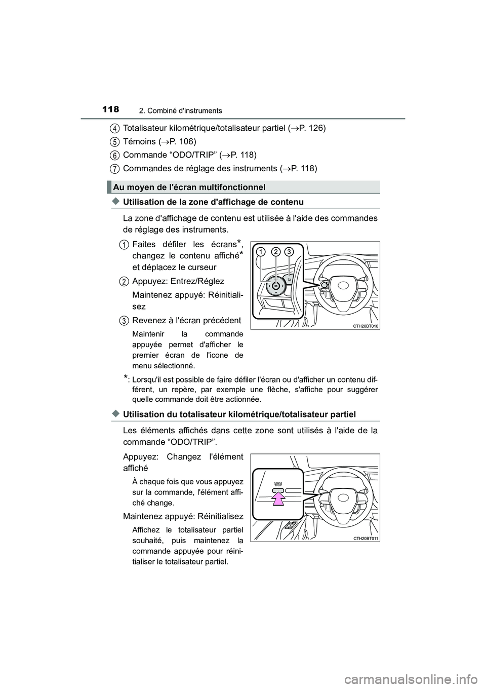 TOYOTA CAMRY HYBRID 2019 Manuel du propriétaire (in French) 1182. Combiné dinstruments
CAMRY_HV_D
Totalisateur kilométrique/totalisateur partiel (P. 126)
Témoins ( P. 106)
Commande “ODO/TRIP” ( P. 1 1 8 )
Commandes de réglage des instruments TOYOTA CAMRY HYBRID 2019 Manuel du propriétaire (in French) 1182. Combiné dinstruments
CAMRY_HV_D
Totalisateur kilométrique/totalisateur partiel (P. 126)
Témoins ( P. 106)
Commande “ODO/TRIP” ( P. 1 1 8 )
Commandes de réglage des instruments