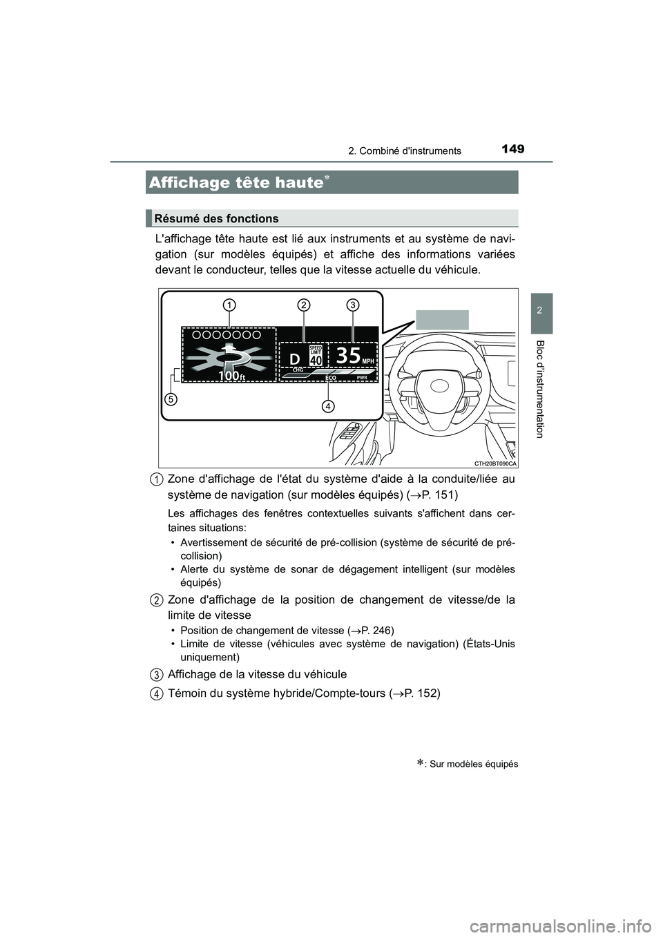 TOYOTA CAMRY HYBRID 2019 Manuel du propriétaire (in French) 1492. Combiné dinstruments
2
Bloc d’instrumentation
CAMRY_HV_D
Laffichage tête haute est lié aux instruments et au système de navi-
gation (sur modèles équipés) et affiche des informations TOYOTA CAMRY HYBRID 2019 Manuel du propriétaire (in French) 1492. Combiné dinstruments
2
Bloc d’instrumentation
CAMRY_HV_D
Laffichage tête haute est lié aux instruments et au système de navi-
gation (sur modèles équipés) et affiche des informations