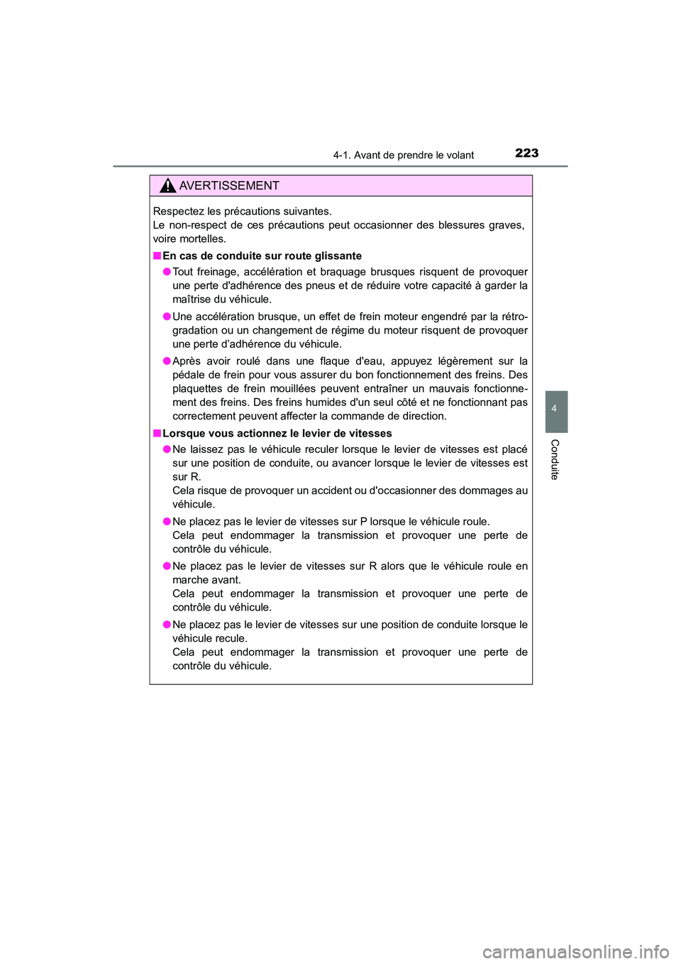 TOYOTA CAMRY HYBRID 2019 Manuel du propriétaire (in French) 2234-1. Avant de prendre le volant
4
Conduite
CAMRY_HV_D
AVERTISSEMENT
Respectez les précautions suivantes.
Le non-respect de ces précautions peut occasionner des blessures graves,
voire mortelles. TOYOTA CAMRY HYBRID 2019 Manuel du propriétaire (in French) 2234-1. Avant de prendre le volant
4
Conduite
CAMRY_HV_D
AVERTISSEMENT
Respectez les précautions suivantes.
Le non-respect de ces précautions peut occasionner des blessures graves,
voire mortelles.