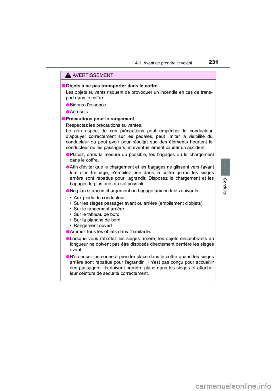 TOYOTA CAMRY HYBRID 2019  Manuel du propriétaire (in French) 2314-1. Avant de prendre le volant
4
Conduite
CAMRY_HV_D
AVERTISSEMENT
■Objets à ne pas transporter dans le coffre
Les objets suivants risquent de provoquer un incendie en cas de trans-
port dans l