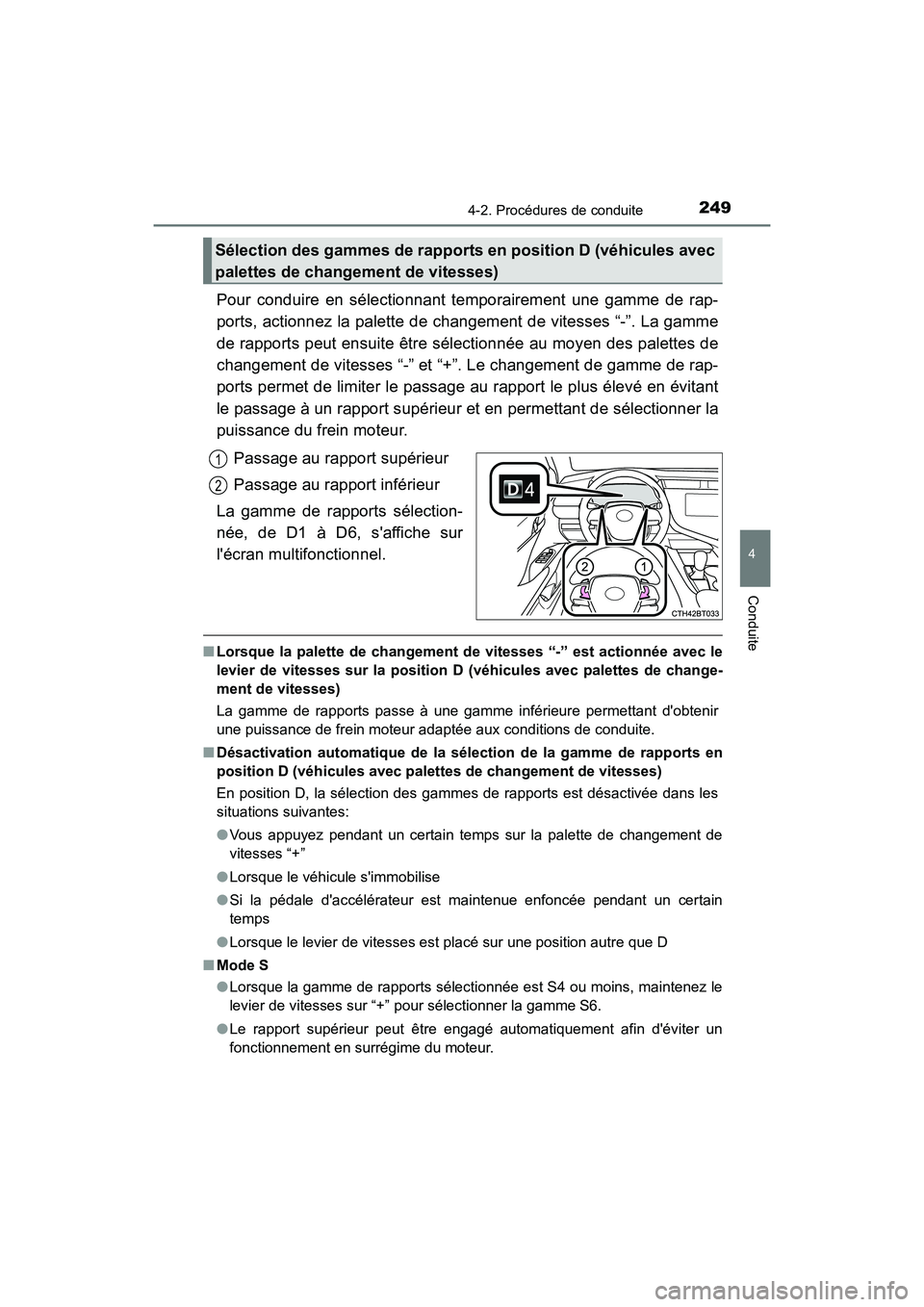 TOYOTA CAMRY HYBRID 2019  Manuel du propriétaire (in French) 2494-2. Procédures de conduite
4
Conduite
CAMRY_HV_D
Pour conduire en sélectionnant temporairement une gamme de rap-
ports, actionnez la palette de changement de vitesses “-”. La gamme
de rappor