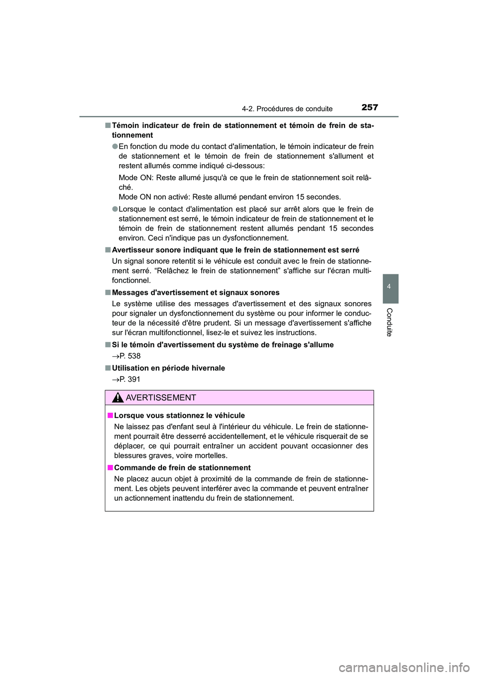 TOYOTA CAMRY HYBRID 2019  Manuel du propriétaire (in French) 2574-2. Procédures de conduite
4
Conduite
CAMRY_HV_D■
Témoin indicateur de frein de statio nnement et témoin de frein de sta-
tionnement
● En fonction du mode du contact dalimentation, le tém
