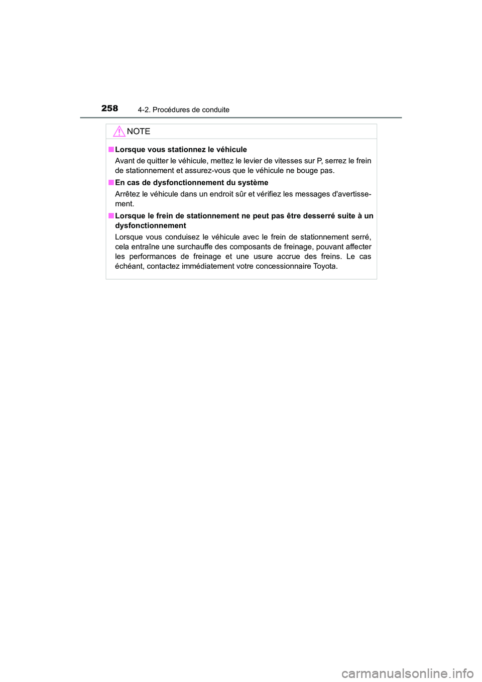 TOYOTA CAMRY HYBRID 2019  Manuel du propriétaire (in French) 2584-2. Procédures de conduite
CAMRY_HV_D
NOTE
■Lorsque vous stationnez le véhicule
Avant de quitter le véhicule, mettez le levier de vitesses sur P, serrez le frein
de stationnement et assurez-v