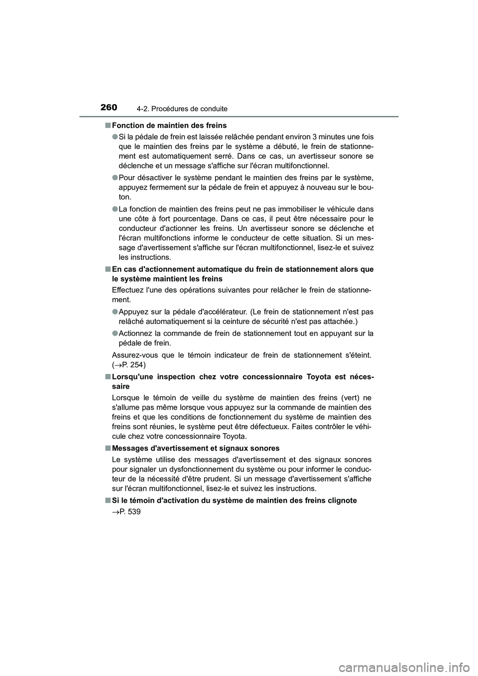 TOYOTA CAMRY HYBRID 2019  Manuel du propriétaire (in French) 2604-2. Procédures de conduite
CAMRY_HV_D■
Fonction de maintien des freins
●Si la pédale de frein est laissée relâchée pendant environ 3 minutes une fois
que le maintien des freins par le sys
