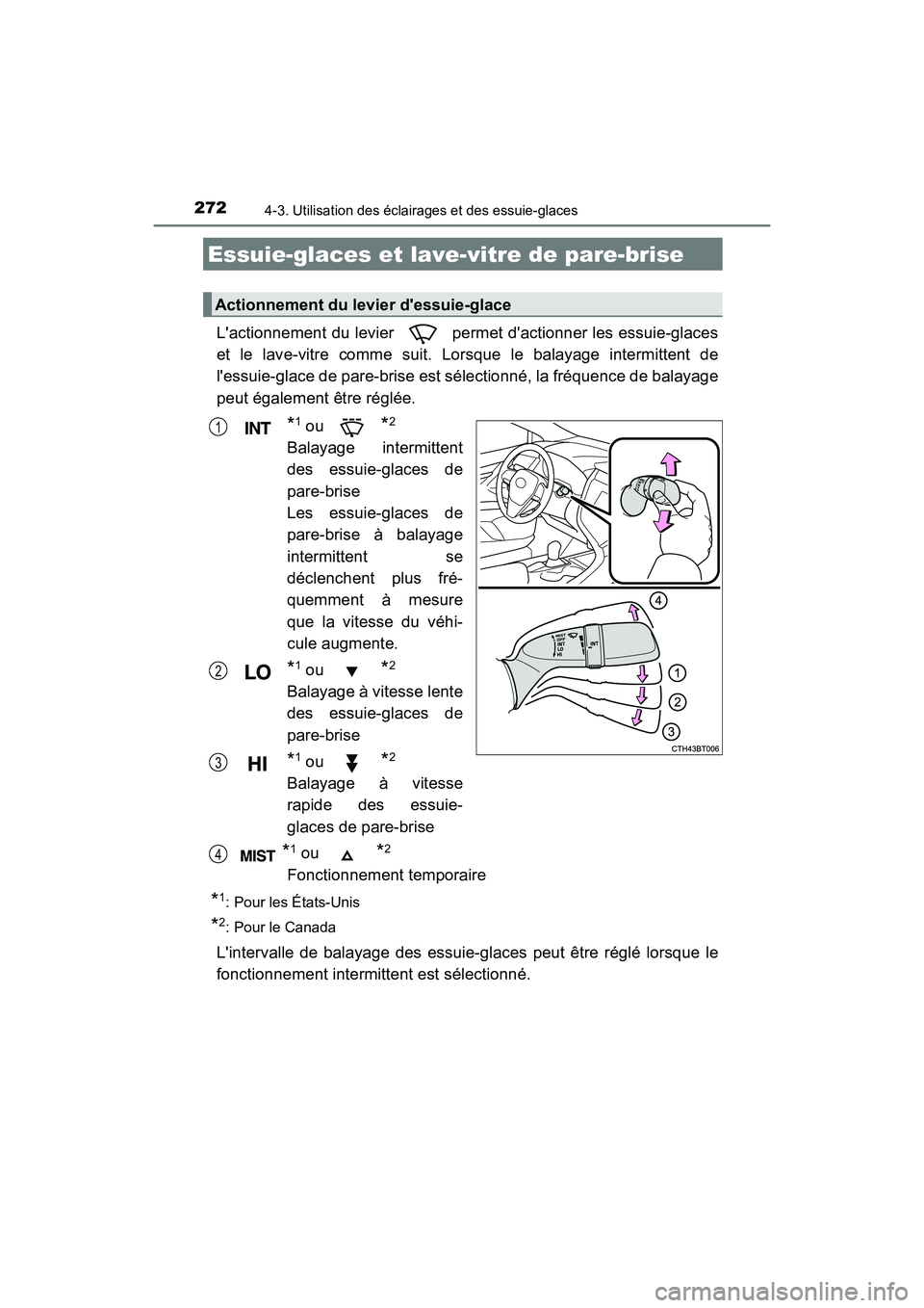 TOYOTA CAMRY HYBRID 2019  Manuel du propriétaire (in French) 2724-3. Utilisation des éclairages et des essuie-glaces
CAMRY_HV_D
Lactionnement du levier   permet dactionner les essuie-glaces
et le lave-vitre comme suit. Lorsque le balayage intermittent de
le