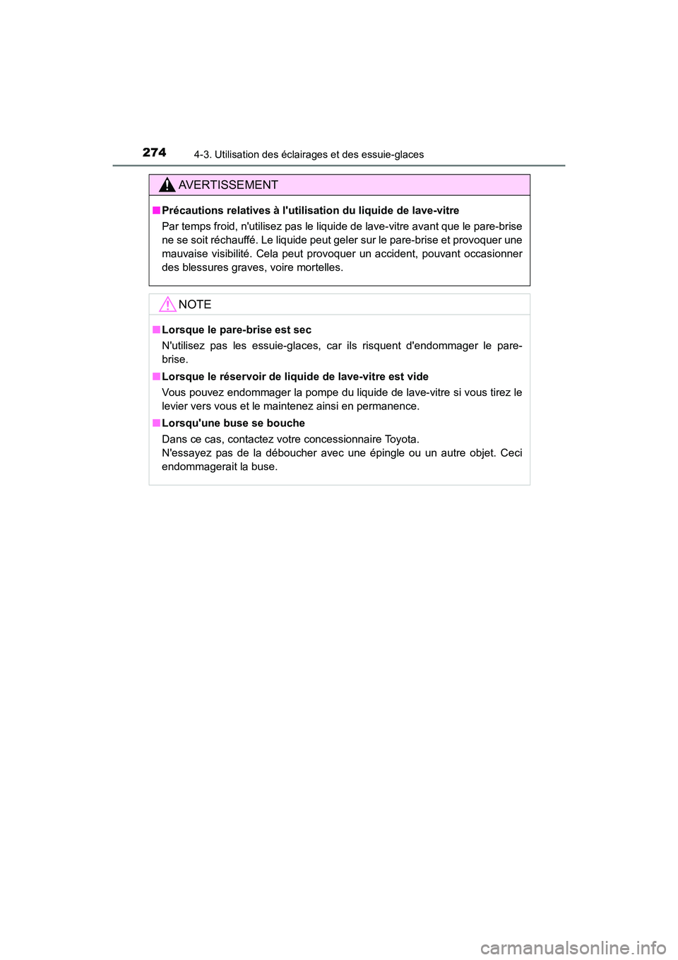 TOYOTA CAMRY HYBRID 2019  Manuel du propriétaire (in French) 2744-3. Utilisation des éclairages et des essuie-glaces
CAMRY_HV_D
AVERTISSEMENT
■Précautions relatives à lutilisation du liquide de lave-vitre
Par temps froid, nutilisez pas le liquide de lave
