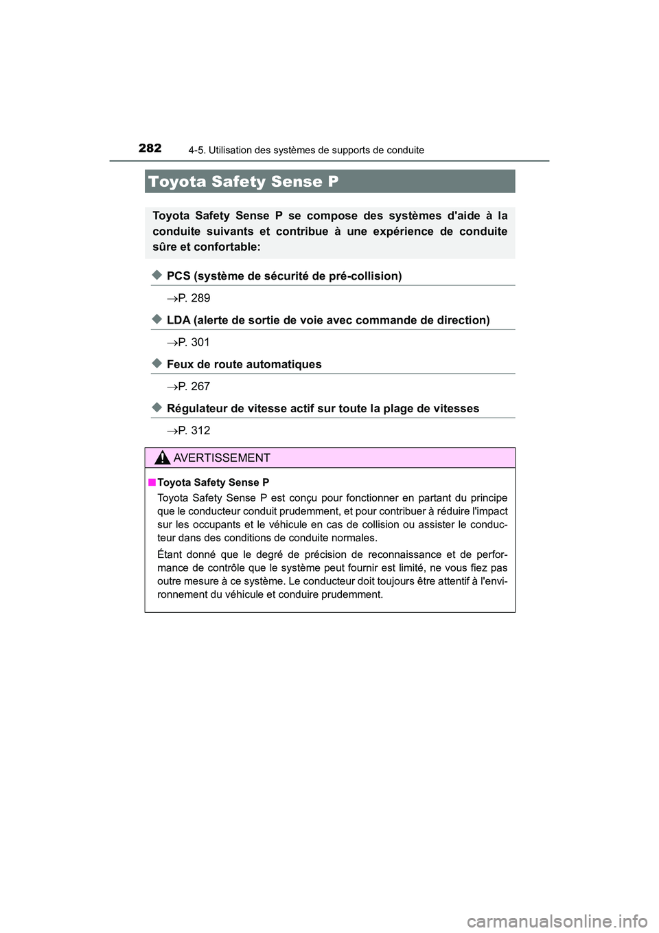 TOYOTA CAMRY HYBRID 2019  Manuel du propriétaire (in French) 282
CAMRY_HV_D
4-5. Utilisation des systèmes de supports de conduite
◆PCS (système de sécurité de pré-collision)
P.  2 8 9
◆LDA (alerte de sortie de voie avec commande de direction)
P. 