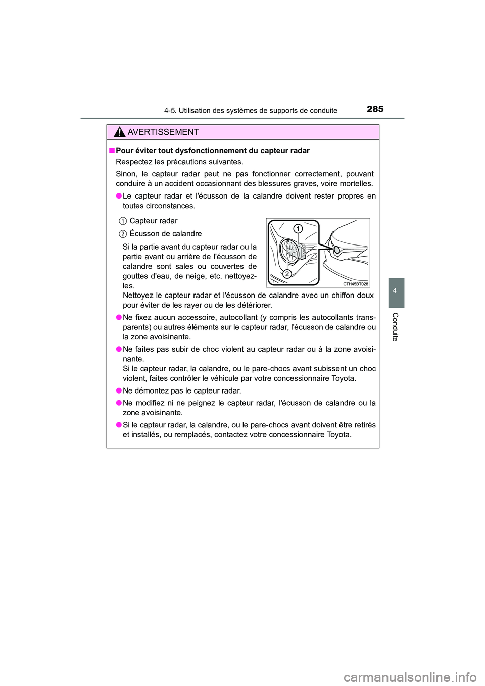 TOYOTA CAMRY HYBRID 2019  Manuel du propriétaire (in French) 2854-5. Utilisation des systèmes de supports de conduite
4
Conduite
CAMRY_HV_D
AVERTISSEMENT
■Pour éviter tout dysfonctionnement du capteur radar
Respectez les précautions suivantes.
Sinon, le ca