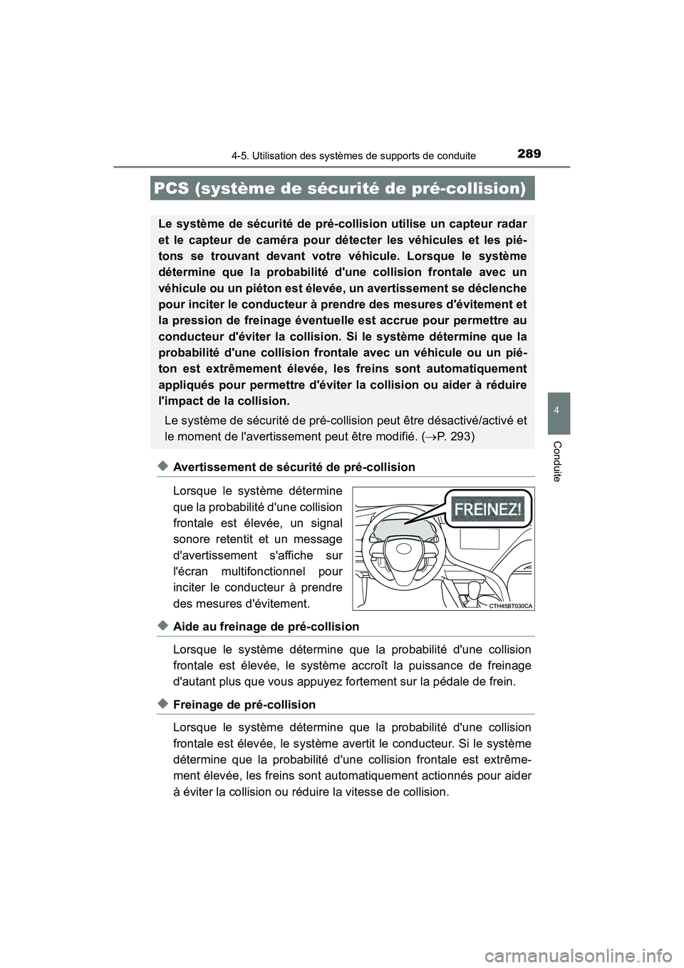 TOYOTA CAMRY HYBRID 2019  Manuel du propriétaire (in French) 2894-5. Utilisation des systèmes de supports de conduite
4
Conduite
CAMRY_HV_D
◆Avertissement de sécurité de pré-collision
Lorsque le système détermine
que la probabilité dune collision
fron