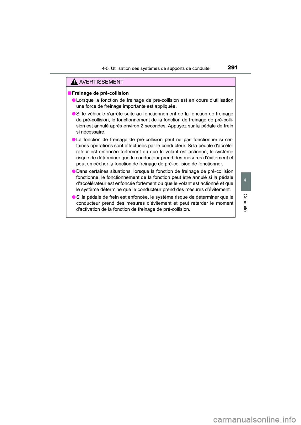 TOYOTA CAMRY HYBRID 2019  Manuel du propriétaire (in French) 2914-5. Utilisation des systèmes de supports de conduite
4
Conduite
CAMRY_HV_D
AVERTISSEMENT
■Freinage de pré-collision
●Lorsque la fonction de freinage de pré-co llision est en cours dutilisa