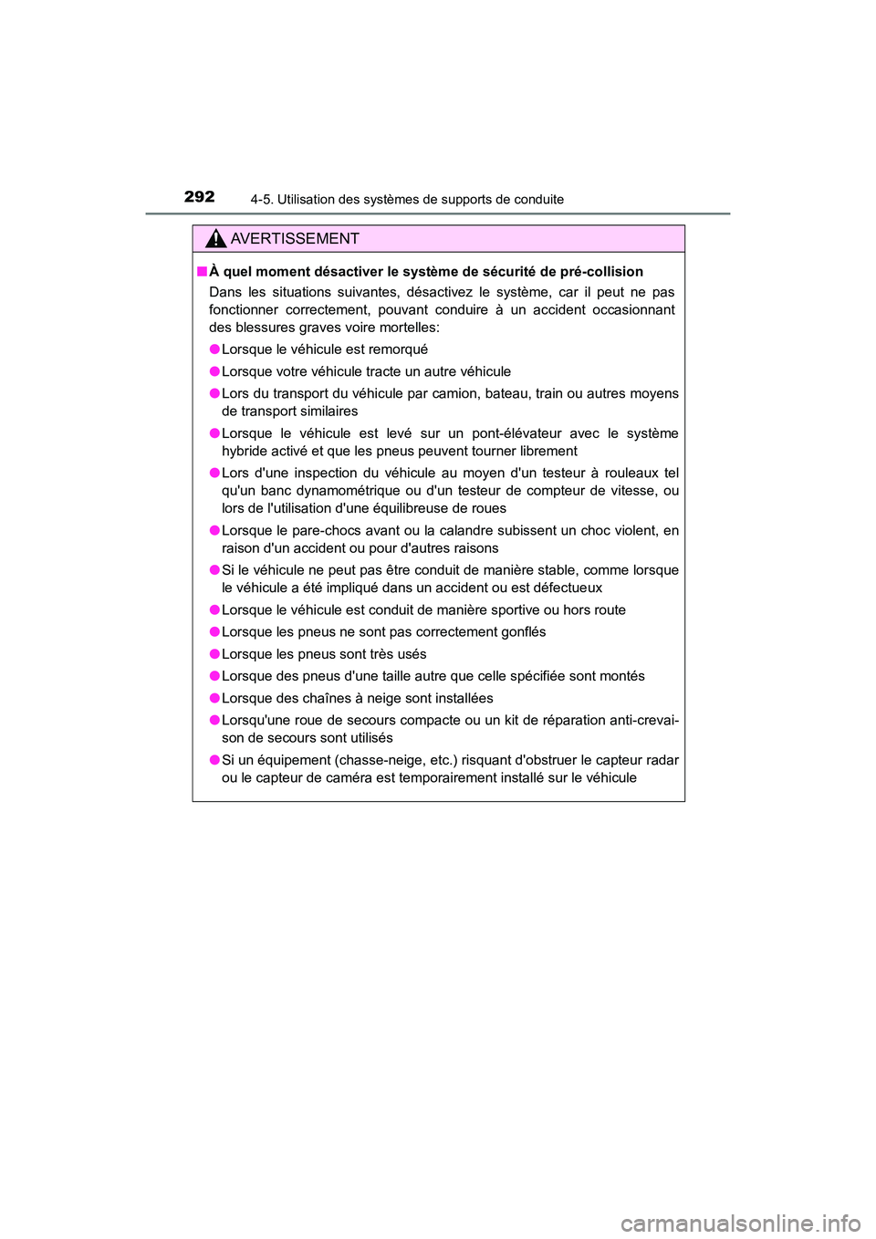 TOYOTA CAMRY HYBRID 2019  Manuel du propriétaire (in French) 2924-5. Utilisation des systèmes de supports de conduite
CAMRY_HV_D
AVERTISSEMENT
■À quel moment désactiver le système de sécurité de pré-collision
Dans les situations suivantes, désactivez 