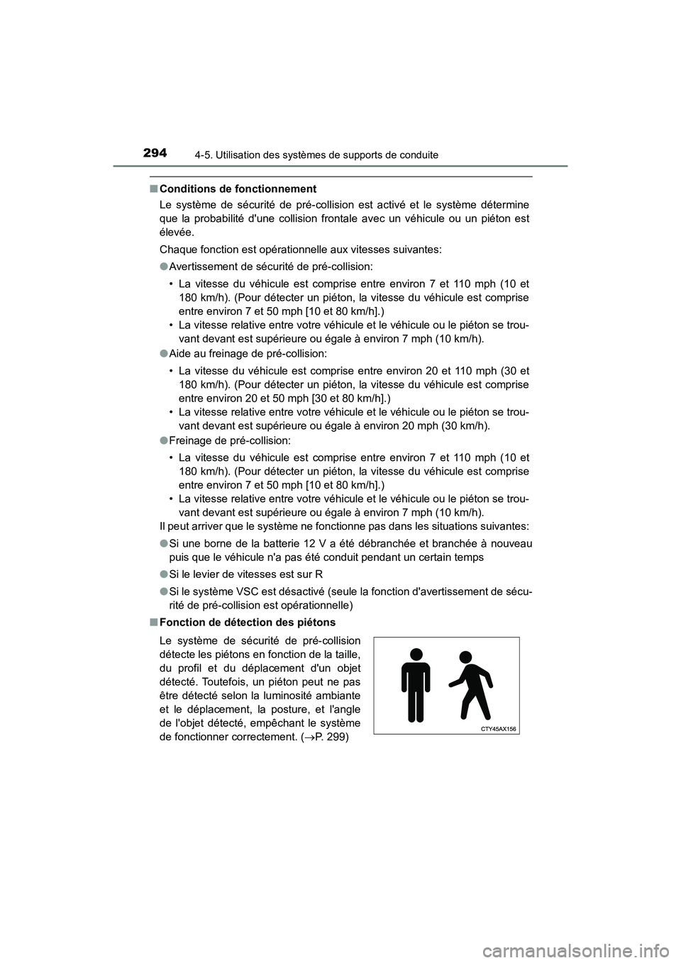 TOYOTA CAMRY HYBRID 2019  Manuel du propriétaire (in French) 2944-5. Utilisation des systèmes de supports de conduite
CAMRY_HV_D
■Conditions de fonctionnement
Le système de sécurité de pré-collision est activé et le système détermine
que la probabilit