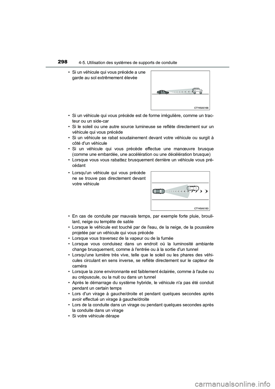 TOYOTA CAMRY HYBRID 2019  Manuel du propriétaire (in French) 2984-5. Utilisation des systèmes de supports de conduite
CAMRY_HV_D• Si un véhicule qui vous précède est de forme irrégulière, comme un trac-
teur ou un side-car
• Si le soleil ou une autre 