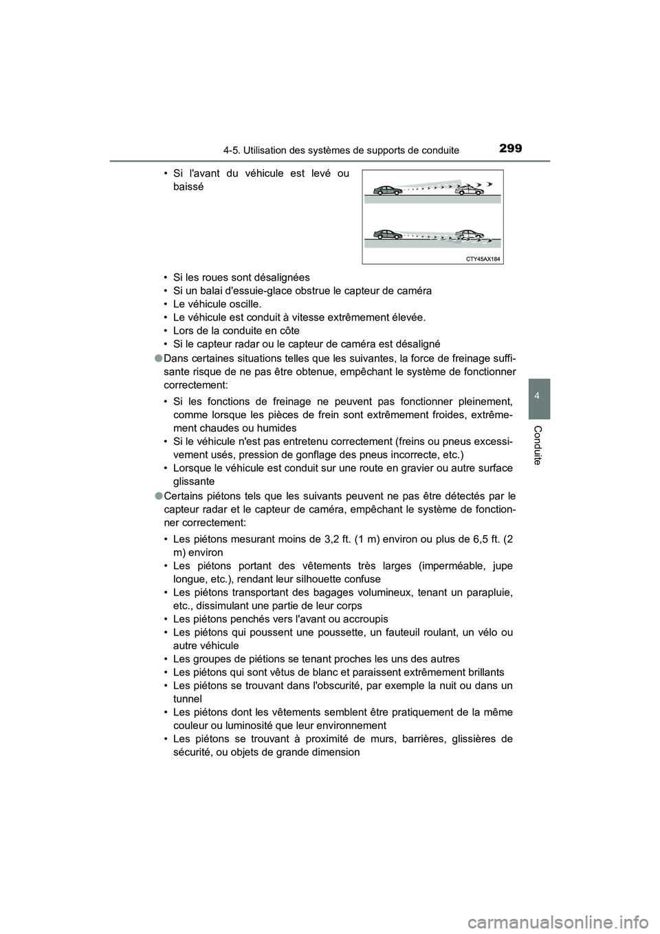 TOYOTA CAMRY HYBRID 2019 Manuel du propriétaire (in French) 2994-5. Utilisation des systèmes de supports de conduite
4
Conduite
CAMRY_HV_D• Si les roues sont désalignées
• Si un balai dessuie-glace obstrue le capteur de caméra
• Le véhicule oscille TOYOTA CAMRY HYBRID 2019 Manuel du propriétaire (in French) 2994-5. Utilisation des systèmes de supports de conduite
4
Conduite
CAMRY_HV_D• Si les roues sont désalignées
• Si un balai dessuie-glace obstrue le capteur de caméra
• Le véhicule oscille
