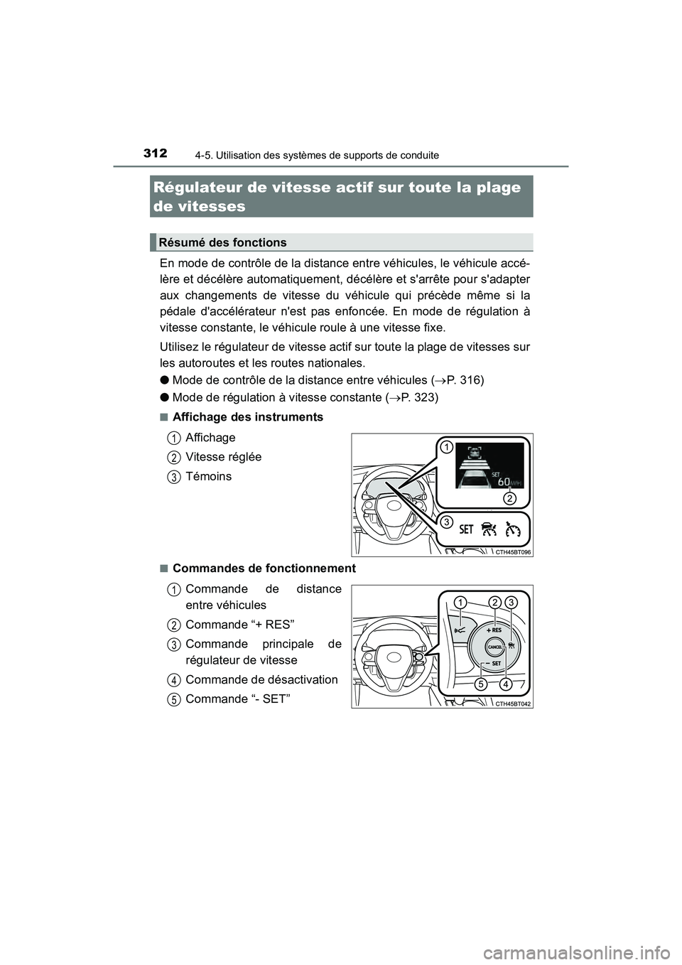 TOYOTA CAMRY HYBRID 2019 Manuel du propriétaire (in French) 3124-5. Utilisation des systèmes de supports de conduite
CAMRY_HV_D
En mode de contrôle de la distance entre véhicules, le véhicule accé-
lère et décélère automatiquement, décélère et sar TOYOTA CAMRY HYBRID 2019 Manuel du propriétaire (in French) 3124-5. Utilisation des systèmes de supports de conduite
CAMRY_HV_D
En mode de contrôle de la distance entre véhicules, le véhicule accé-
lère et décélère automatiquement, décélère et sar