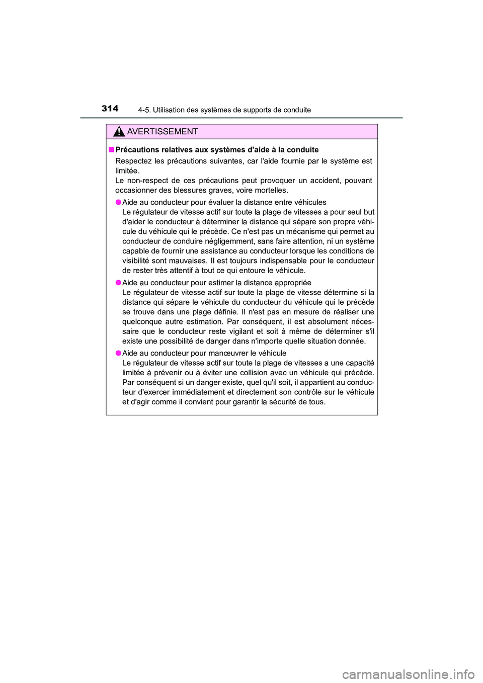 TOYOTA CAMRY HYBRID 2019 Manuel du propriétaire (in French) 3144-5. Utilisation des systèmes de supports de conduite
CAMRY_HV_D
AVERTISSEMENT
■Précautions relatives aux systèmes daide à la conduite
Respectez les précautions suivantes, car laide fourni TOYOTA CAMRY HYBRID 2019 Manuel du propriétaire (in French) 3144-5. Utilisation des systèmes de supports de conduite
CAMRY_HV_D
AVERTISSEMENT
■Précautions relatives aux systèmes daide à la conduite
Respectez les précautions suivantes, car laide fourni