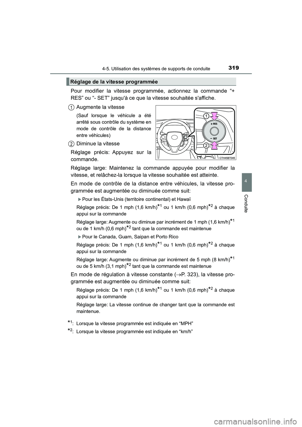 TOYOTA CAMRY HYBRID 2019 Manuel du propriétaire (in French) 3194-5. Utilisation des systèmes de supports de conduite
4
Conduite
CAMRY_HV_D
Pour modifier la vitesse programmée, actionnez la commande “+
RES” ou “- SET” jusquà ce que la vitesse souhai TOYOTA CAMRY HYBRID 2019 Manuel du propriétaire (in French) 3194-5. Utilisation des systèmes de supports de conduite
4
Conduite
CAMRY_HV_D
Pour modifier la vitesse programmée, actionnez la commande “+
RES” ou “- SET” jusquà ce que la vitesse souhai