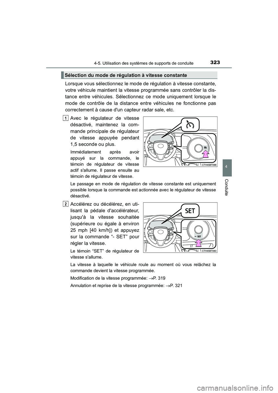 TOYOTA CAMRY HYBRID 2019 Manuel du propriétaire (in French) 3234-5. Utilisation des systèmes de supports de conduite
4
Conduite
CAMRY_HV_D
Lorsque vous sélectionnez le mode de régulation à vitesse constante,
votre véhicule maintient la vitesse programmée TOYOTA CAMRY HYBRID 2019 Manuel du propriétaire (in French) 3234-5. Utilisation des systèmes de supports de conduite
4
Conduite
CAMRY_HV_D
Lorsque vous sélectionnez le mode de régulation à vitesse constante,
votre véhicule maintient la vitesse programmée