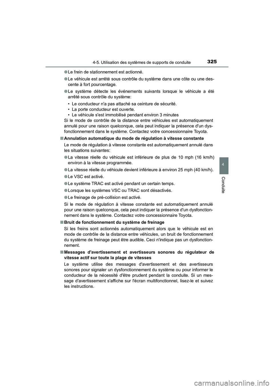 TOYOTA CAMRY HYBRID 2019 Manuel du propriétaire (in French) 3254-5. Utilisation des systèmes de supports de conduite
4
Conduite
CAMRY_HV_D●
Le frein de stationnement est actionné.
● Le véhicule est arrêté sous contrôle du système dans une côte ou u TOYOTA CAMRY HYBRID 2019 Manuel du propriétaire (in French) 3254-5. Utilisation des systèmes de supports de conduite
4
Conduite
CAMRY_HV_D●
Le frein de stationnement est actionné.
● Le véhicule est arrêté sous contrôle du système dans une côte ou u