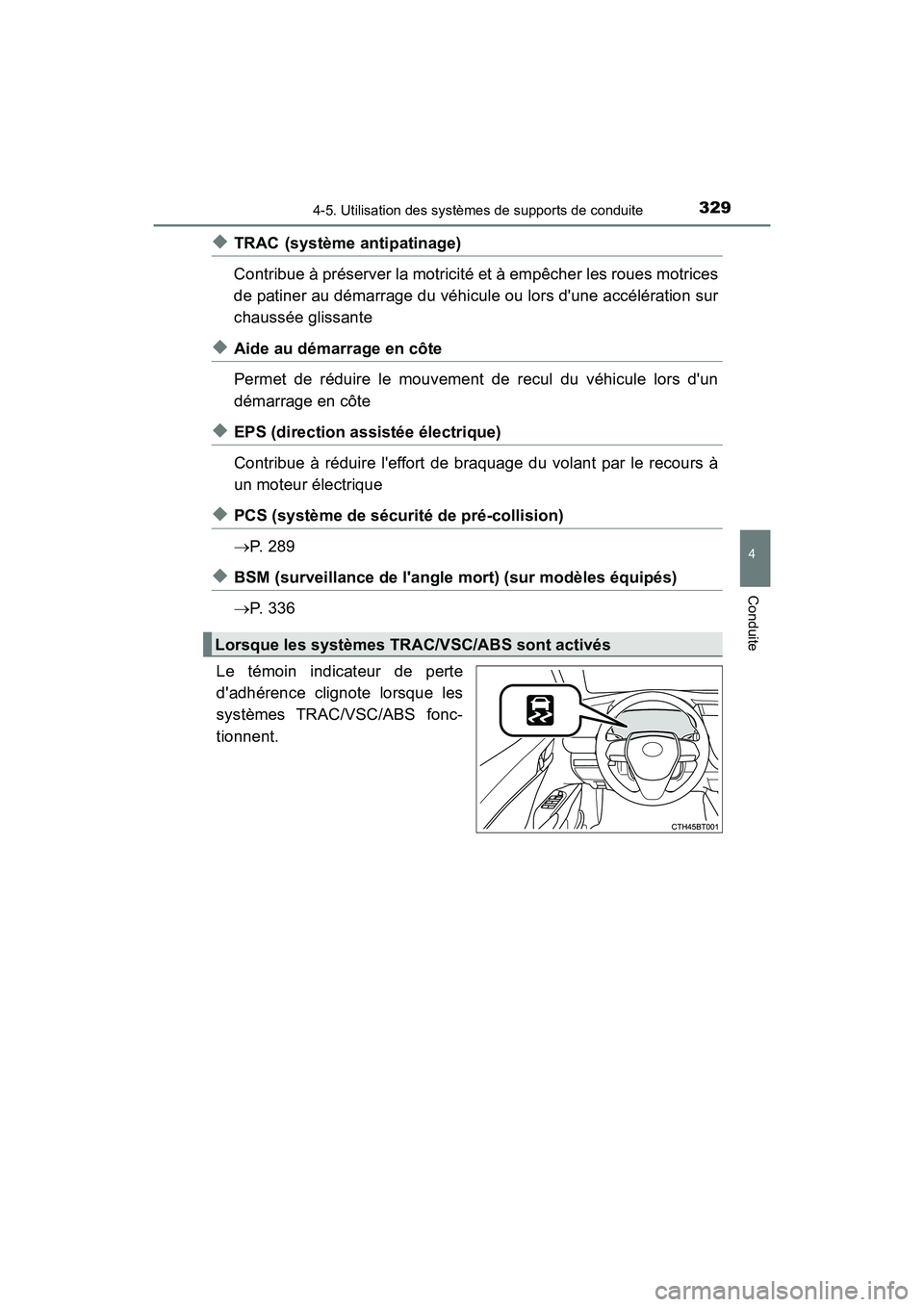 TOYOTA CAMRY HYBRID 2019 Manuel du propriétaire (in French) 3294-5. Utilisation des systèmes de supports de conduite
4
Conduite
CAMRY_HV_D
◆TRAC (système antipatinage)
Contribue à préserver la motricité et à empêcher les roues motrices
de patiner au d TOYOTA CAMRY HYBRID 2019 Manuel du propriétaire (in French) 3294-5. Utilisation des systèmes de supports de conduite
4
Conduite
CAMRY_HV_D
◆TRAC (système antipatinage)
Contribue à préserver la motricité et à empêcher les roues motrices
de patiner au d