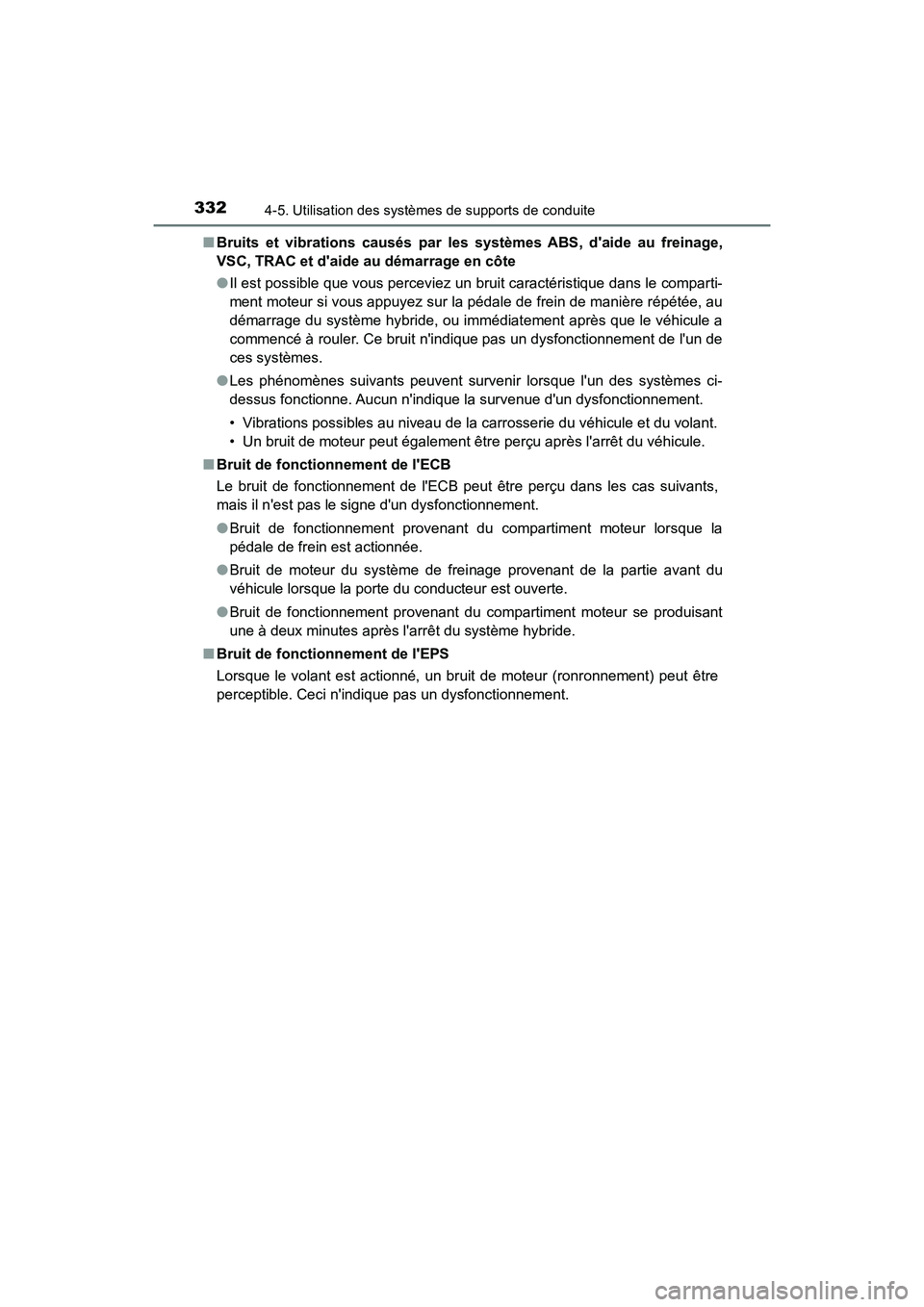 TOYOTA CAMRY HYBRID 2019 Manuel du propriétaire (in French) 3324-5. Utilisation des systèmes de supports de conduite
CAMRY_HV_D■
Bruits et vibrations causés par les systèmes ABS, daide au freinage,
VSC, TRAC et daide au démarrage en côte
●Il est pos TOYOTA CAMRY HYBRID 2019 Manuel du propriétaire (in French) 3324-5. Utilisation des systèmes de supports de conduite
CAMRY_HV_D■
Bruits et vibrations causés par les systèmes ABS, daide au freinage,
VSC, TRAC et daide au démarrage en côte
●Il est pos
