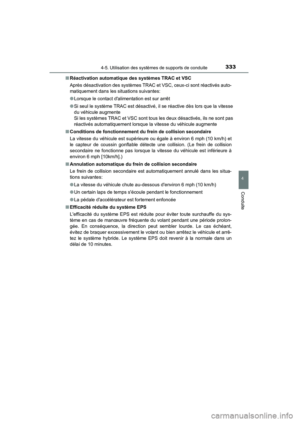 TOYOTA CAMRY HYBRID 2019 Manuel du propriétaire (in French) 3334-5. Utilisation des systèmes de supports de conduite
4
Conduite
CAMRY_HV_D■
Réactivation automatique des systèmes TRAC et VSC
Après désactivation des systèmes TRAC et VSC, ceux-ci sont r TOYOTA CAMRY HYBRID 2019 Manuel du propriétaire (in French) 3334-5. Utilisation des systèmes de supports de conduite
4
Conduite
CAMRY_HV_D■
Réactivation automatique des systèmes TRAC et VSC
Après désactivation des systèmes TRAC et VSC, ceux-ci sont r