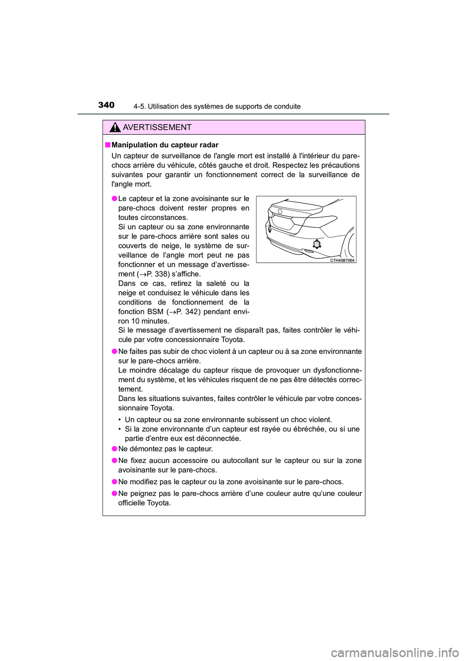 TOYOTA CAMRY HYBRID 2019 Manuel du propriétaire (in French) 3404-5. Utilisation des systèmes de supports de conduite
CAMRY_HV_D
AVERTISSEMENT
■Manipulation du capteur radar
Un capteur de surveillance de langle mort est installé à lintérieur du pare-
ch TOYOTA CAMRY HYBRID 2019 Manuel du propriétaire (in French) 3404-5. Utilisation des systèmes de supports de conduite
CAMRY_HV_D
AVERTISSEMENT
■Manipulation du capteur radar
Un capteur de surveillance de langle mort est installé à lintérieur du pare-
ch