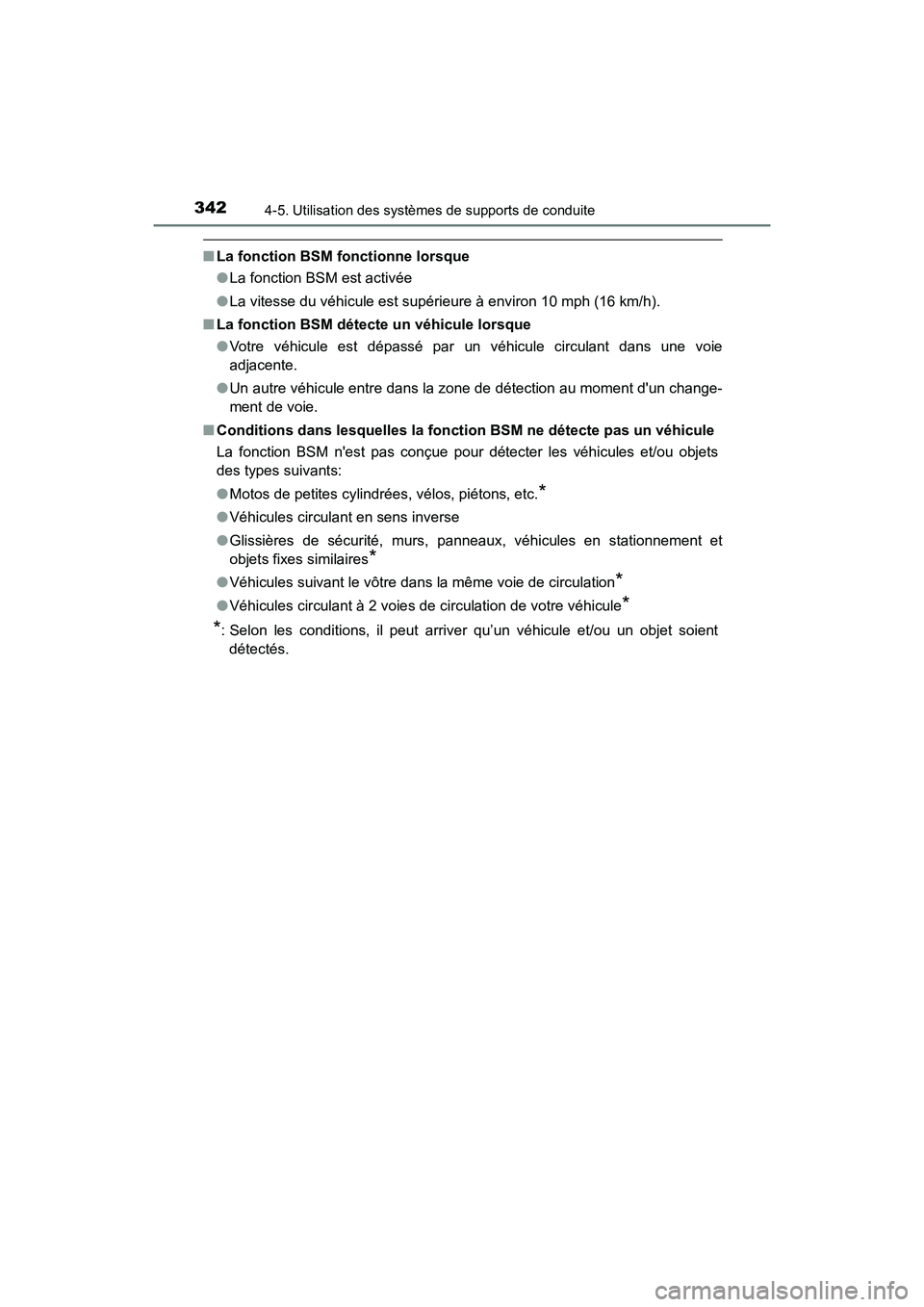 TOYOTA CAMRY HYBRID 2019 Manuel du propriétaire (in French) 3424-5. Utilisation des systèmes de supports de conduite
CAMRY_HV_D
■La fonction BSM fonctionne lorsque
●La fonction BSM est activée
● La vitesse du véhicule est supérieure à environ 10 mph TOYOTA CAMRY HYBRID 2019 Manuel du propriétaire (in French) 3424-5. Utilisation des systèmes de supports de conduite
CAMRY_HV_D
■La fonction BSM fonctionne lorsque
●La fonction BSM est activée
● La vitesse du véhicule est supérieure à environ 10 mph