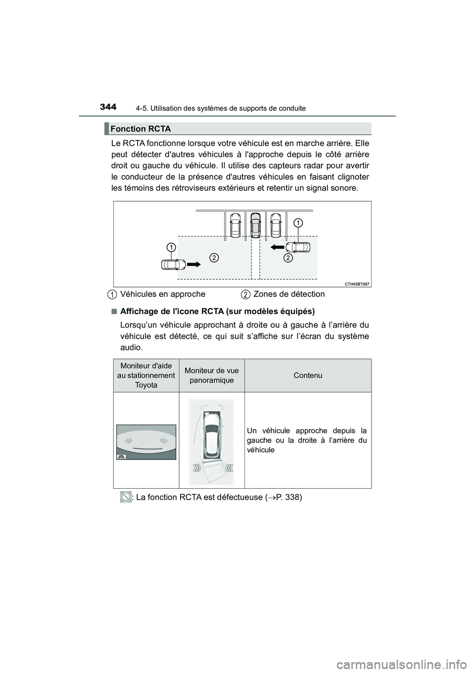 TOYOTA CAMRY HYBRID 2019 Manuel du propriétaire (in French) 3444-5. Utilisation des systèmes de supports de conduite
CAMRY_HV_D
Le RCTA fonctionne lorsque votre véhicule est en marche arrière. Elle
peut détecter dautres véhicules à lapproche depuis le TOYOTA CAMRY HYBRID 2019 Manuel du propriétaire (in French) 3444-5. Utilisation des systèmes de supports de conduite
CAMRY_HV_D
Le RCTA fonctionne lorsque votre véhicule est en marche arrière. Elle
peut détecter dautres véhicules à lapproche depuis le