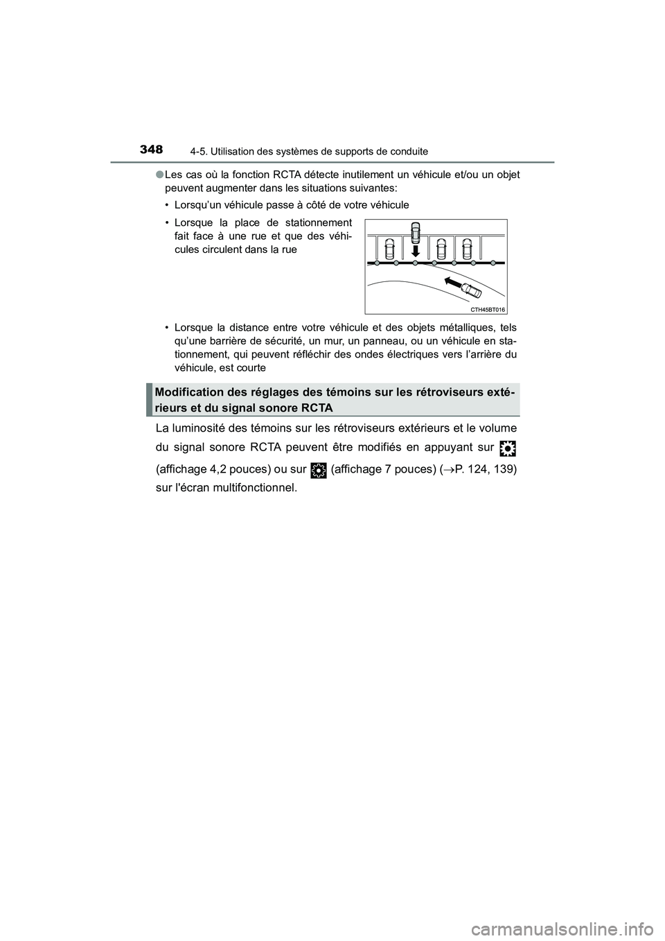 TOYOTA CAMRY HYBRID 2019 Manuel du propriétaire (in French) 3484-5. Utilisation des systèmes de supports de conduite
CAMRY_HV_D●
Les cas où la fonction RCTA détecte inutilement un véhicule et/ou un objet
peuvent augmenter dans les situations suivantes:
TOYOTA CAMRY HYBRID 2019 Manuel du propriétaire (in French) 3484-5. Utilisation des systèmes de supports de conduite
CAMRY_HV_D●
Les cas où la fonction RCTA détecte inutilement un véhicule et/ou un objet
peuvent augmenter dans les situations suivantes: