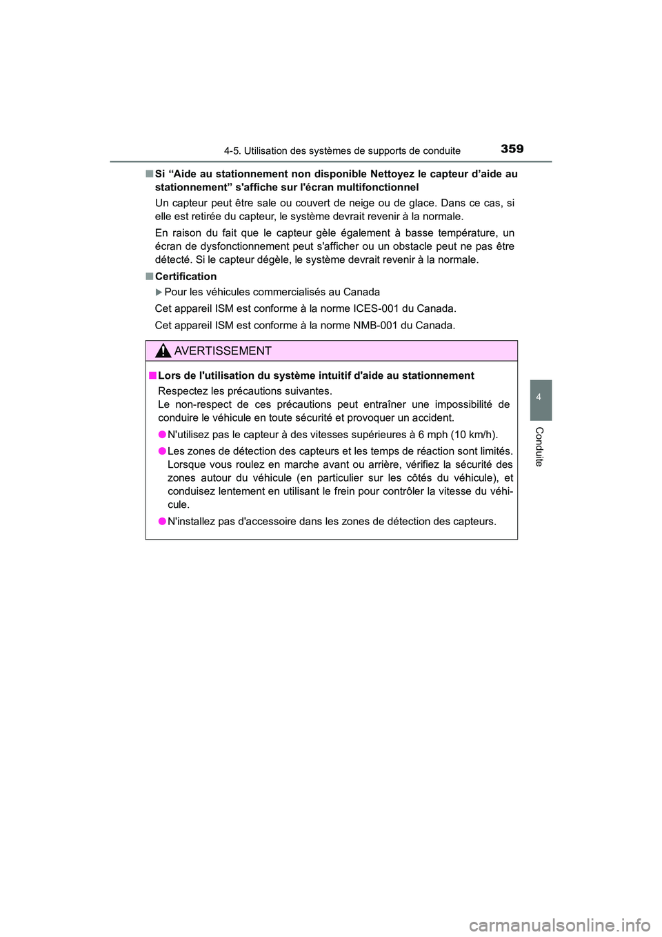 TOYOTA CAMRY HYBRID 2019 Manuel du propriétaire (in French) 3594-5. Utilisation des systèmes de supports de conduite
4
Conduite
CAMRY_HV_D■
Si “Aide au stationnement non disponible Nettoyez le capteur d’aide au
stationnement” saffiche su r lécran m TOYOTA CAMRY HYBRID 2019 Manuel du propriétaire (in French) 3594-5. Utilisation des systèmes de supports de conduite
4
Conduite
CAMRY_HV_D■
Si “Aide au stationnement non disponible Nettoyez le capteur d’aide au
stationnement” saffiche su r lécran m