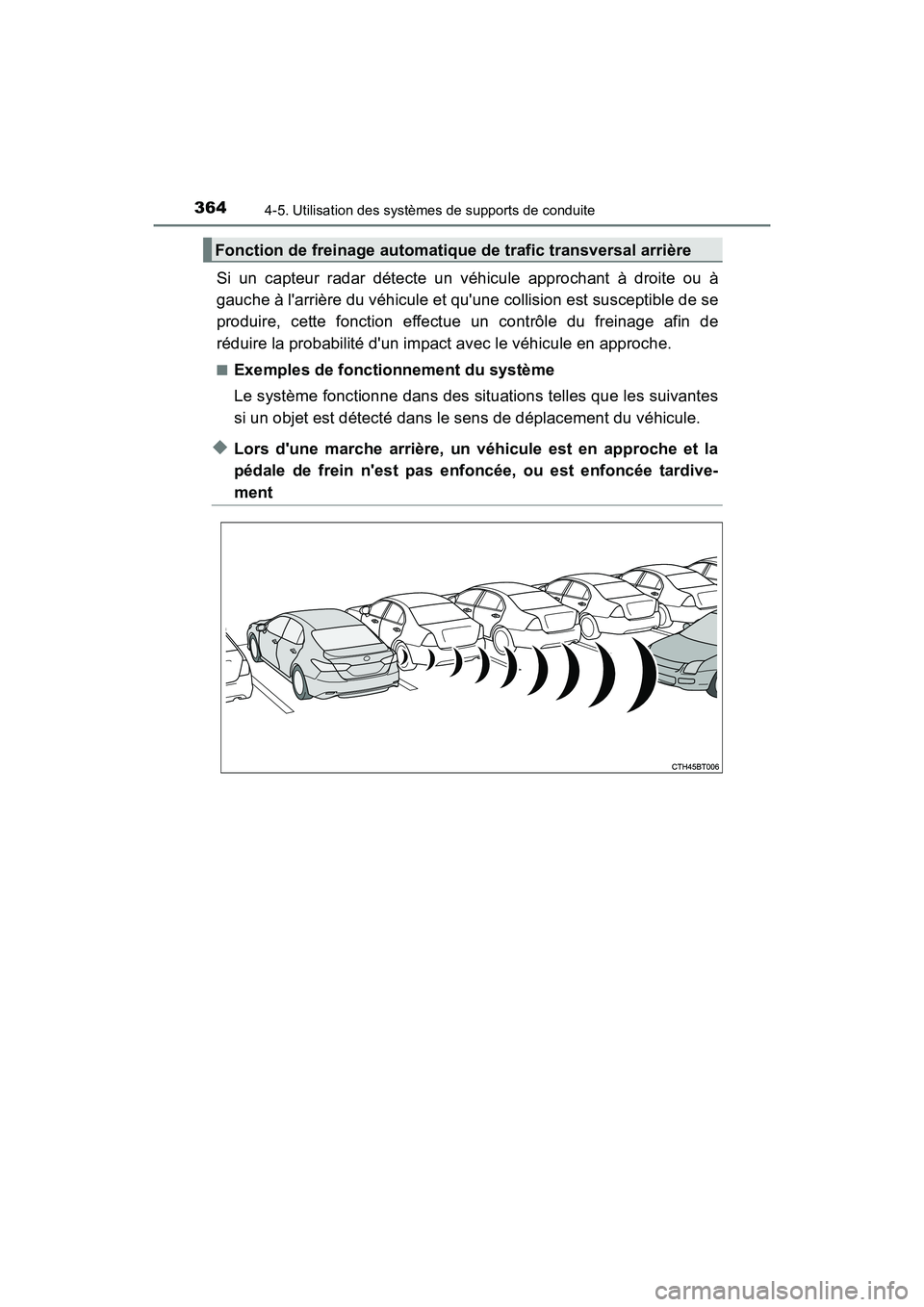 TOYOTA CAMRY HYBRID 2019 Manuel du propriétaire (in French) 3644-5. Utilisation des systèmes de supports de conduite
CAMRY_HV_D
Si un capteur radar détecte un véhicule approchant à droite ou à
gauche à larrière du véhicule et quune collision est susc TOYOTA CAMRY HYBRID 2019 Manuel du propriétaire (in French) 3644-5. Utilisation des systèmes de supports de conduite
CAMRY_HV_D
Si un capteur radar détecte un véhicule approchant à droite ou à
gauche à larrière du véhicule et quune collision est susc