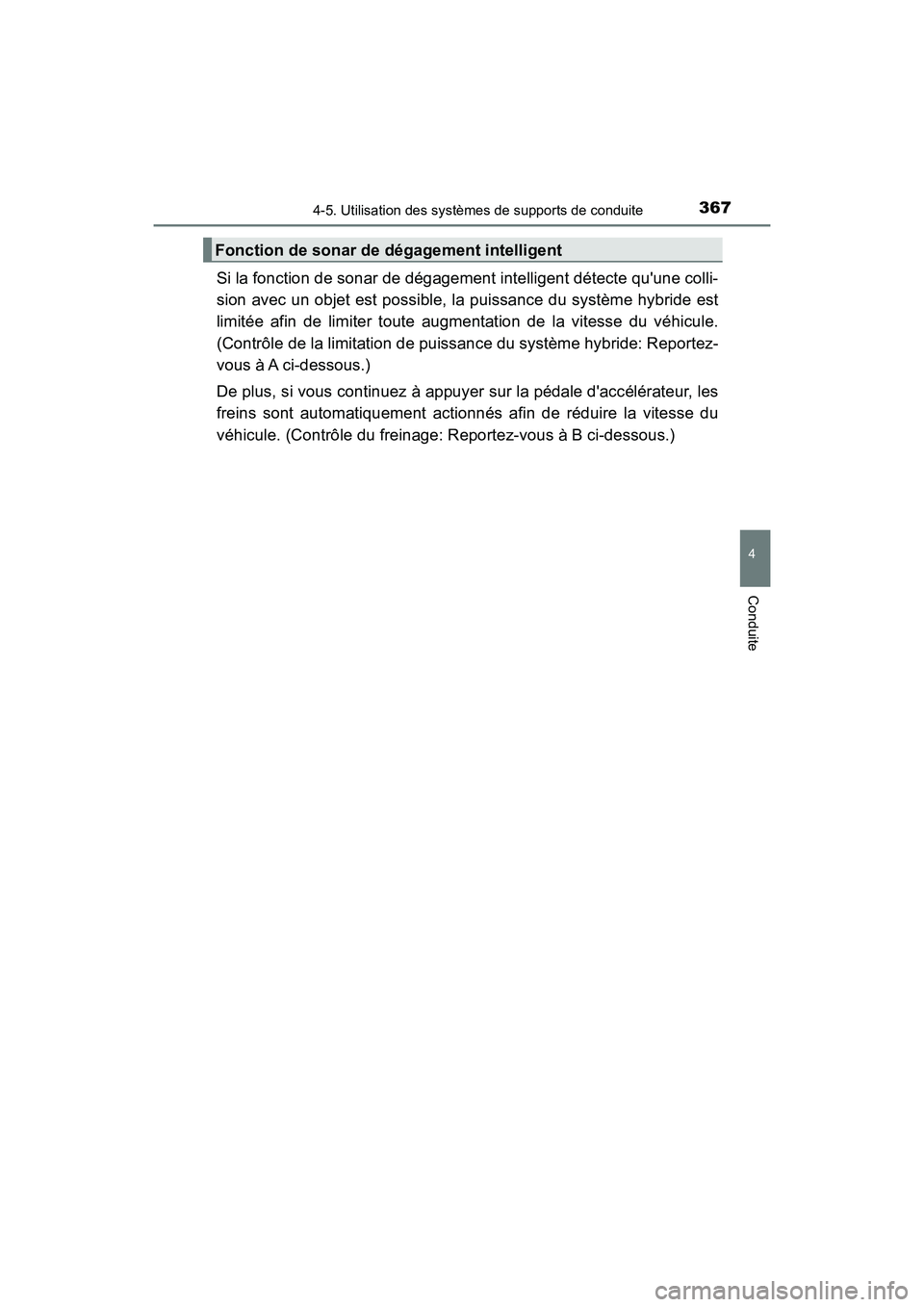 TOYOTA CAMRY HYBRID 2019 Manuel du propriétaire (in French) 3674-5. Utilisation des systèmes de supports de conduite
4
Conduite
CAMRY_HV_D
Si la fonction de sonar de dégagement intelligent détecte quune colli-
sion avec un objet est possible, la puissance TOYOTA CAMRY HYBRID 2019 Manuel du propriétaire (in French) 3674-5. Utilisation des systèmes de supports de conduite
4
Conduite
CAMRY_HV_D
Si la fonction de sonar de dégagement intelligent détecte quune colli-
sion avec un objet est possible, la puissance