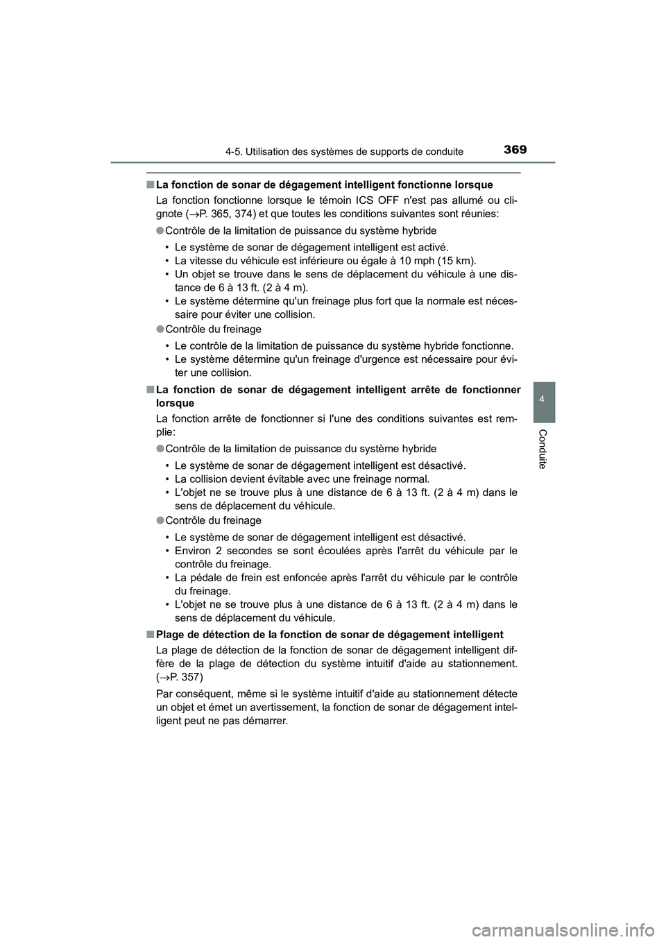 TOYOTA CAMRY HYBRID 2019  Manuel du propriétaire (in French) 3694-5. Utilisation des systèmes de supports de conduite
4
Conduite
CAMRY_HV_D
■La fonction de sonar de dégagement intelligent fonctionne lorsque
La fonction fonctionne lorsque le témoin ICS OFF 