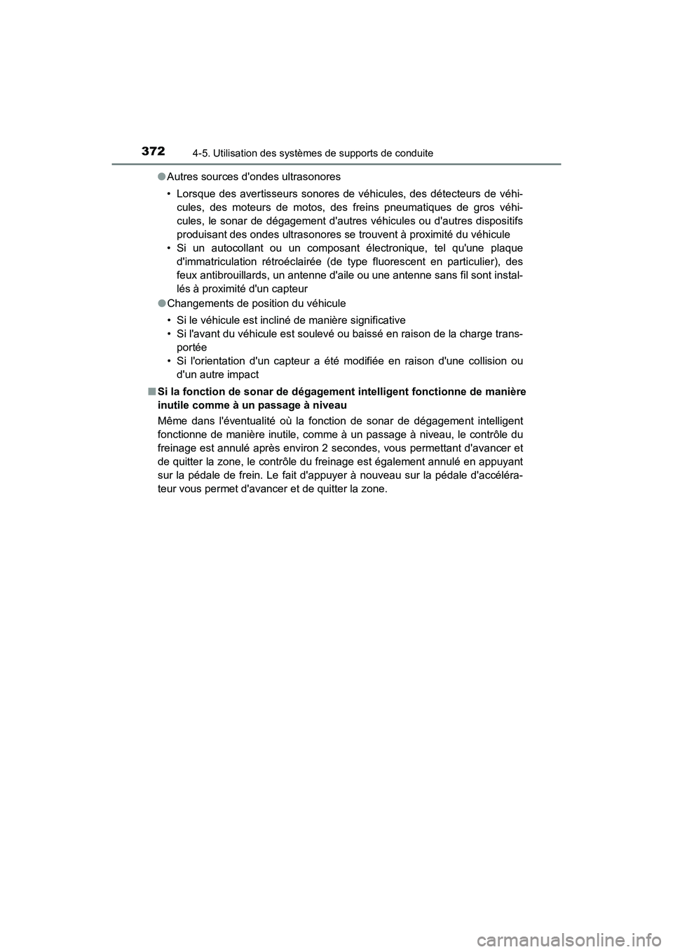 TOYOTA CAMRY HYBRID 2019  Manuel du propriétaire (in French) 3724-5. Utilisation des systèmes de supports de conduite
CAMRY_HV_D●
Autres sources dondes ultrasonores
• Lorsque des avertisseurs sonores de véhicules, des détecteurs de véhi-
cules, des mot
