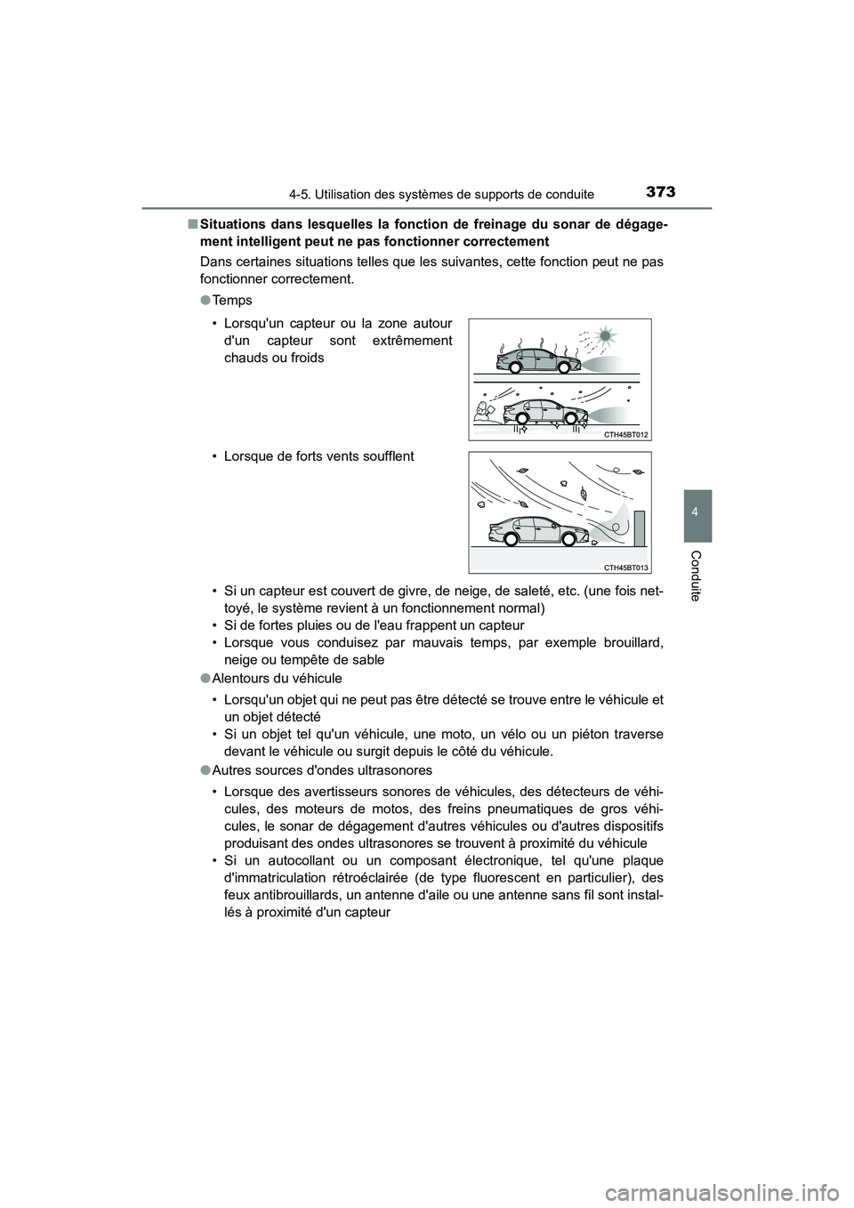 TOYOTA CAMRY HYBRID 2019  Manuel du propriétaire (in French) 3734-5. Utilisation des systèmes de supports de conduite
4
Conduite
CAMRY_HV_D■
Situations dans lesquelles la fonction  de freinage du sonar de dégage-
ment intelligent peut ne pas fonctionner cor