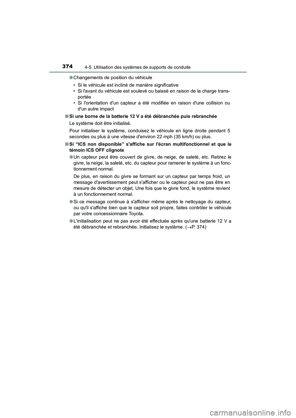 TOYOTA CAMRY HYBRID 2019  Manuel du propriétaire (in French) 3744-5. Utilisation des systèmes de supports de conduite
CAMRY_HV_D●
Changements de position du véhicule
• Si le véhicule est incliné de manière significative
• Si lavant du véhicule est 