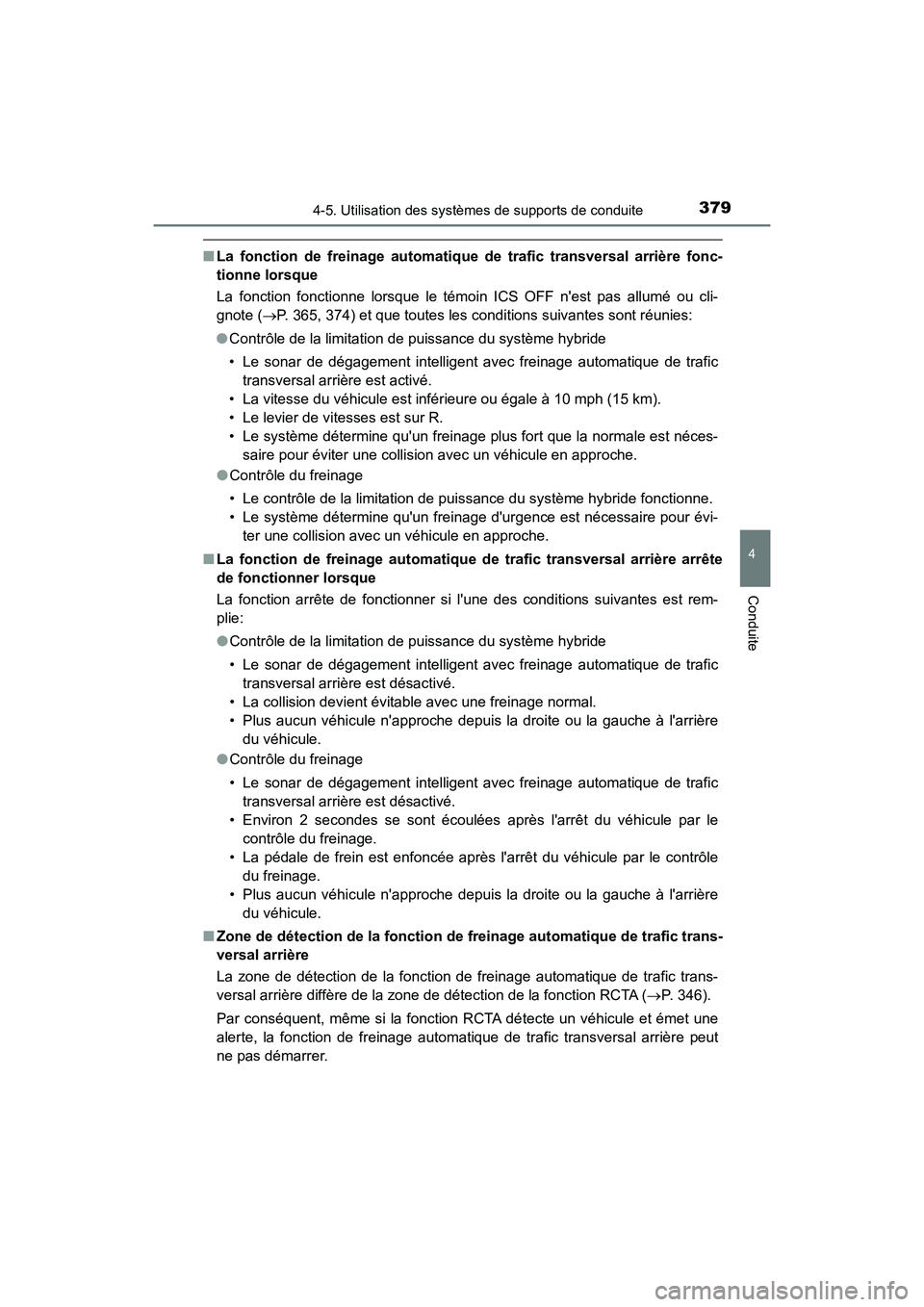 TOYOTA CAMRY HYBRID 2019  Manuel du propriétaire (in French) 3794-5. Utilisation des systèmes de supports de conduite
4
Conduite
CAMRY_HV_D
■La fonction de freinage automatique  de trafic transversal arrière fonc-
tionne lorsque
La fonction fonctionne lorsq