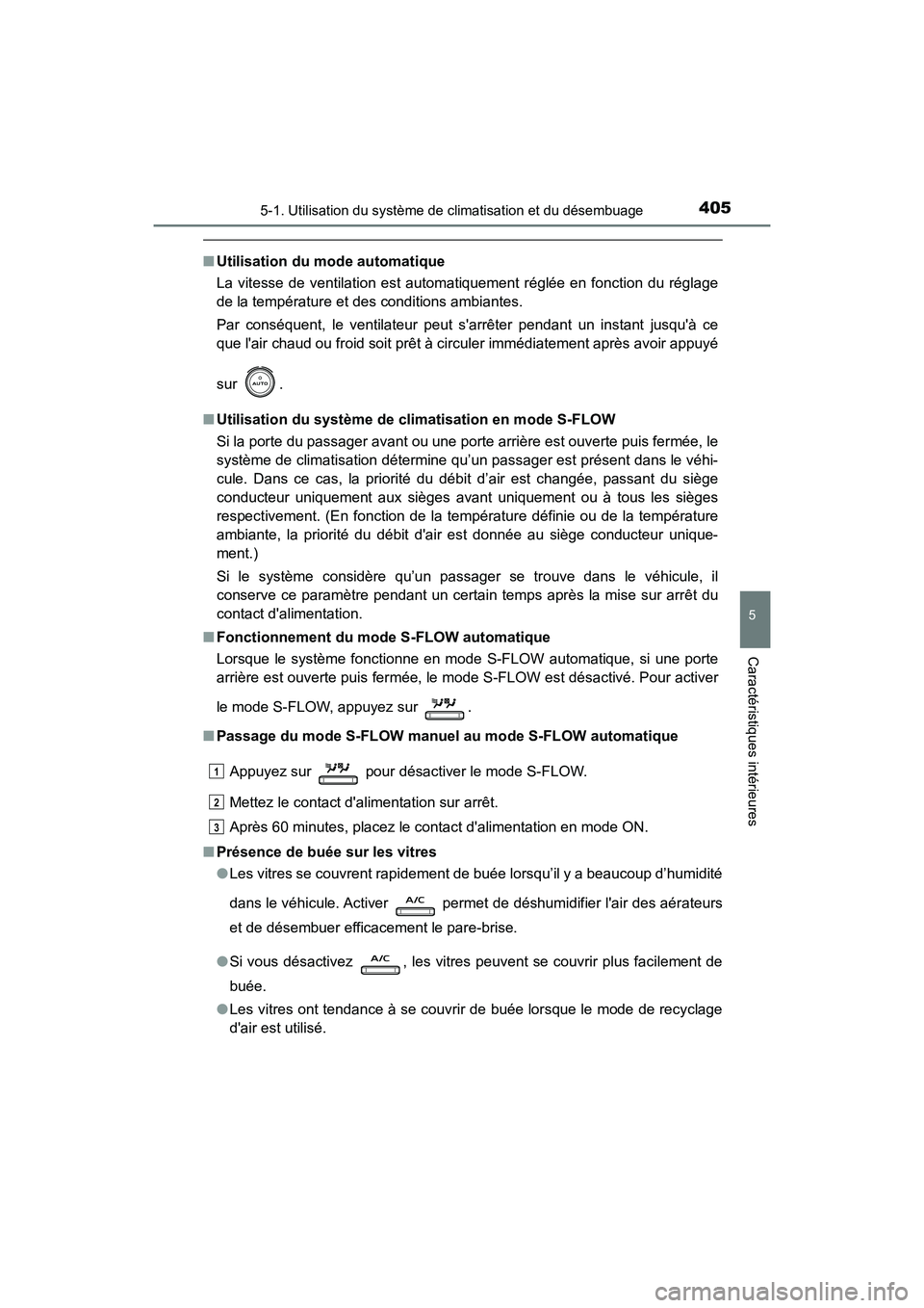 TOYOTA CAMRY HYBRID 2019  Manuel du propriétaire (in French) 4055-1. Utilisation du système de climatisation et du désembuage
5
Caractéristiques intérieures
CAMRY_HV_D
■Utilisation du mode automatique
La vitesse de ventilation est automatiquement réglée