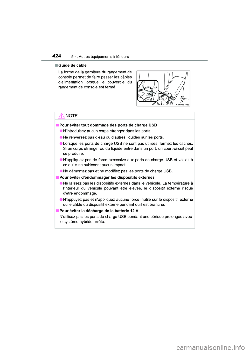 TOYOTA CAMRY HYBRID 2019  Manuel du propriétaire (in French) 4245-4. Autres équipements intérieurs
CAMRY_HV_D■
Guide de câble
La forme de la garniture du rangement de
console permet de faire passer les câbles
dalimentation lorsque le couvercle du
rangeme