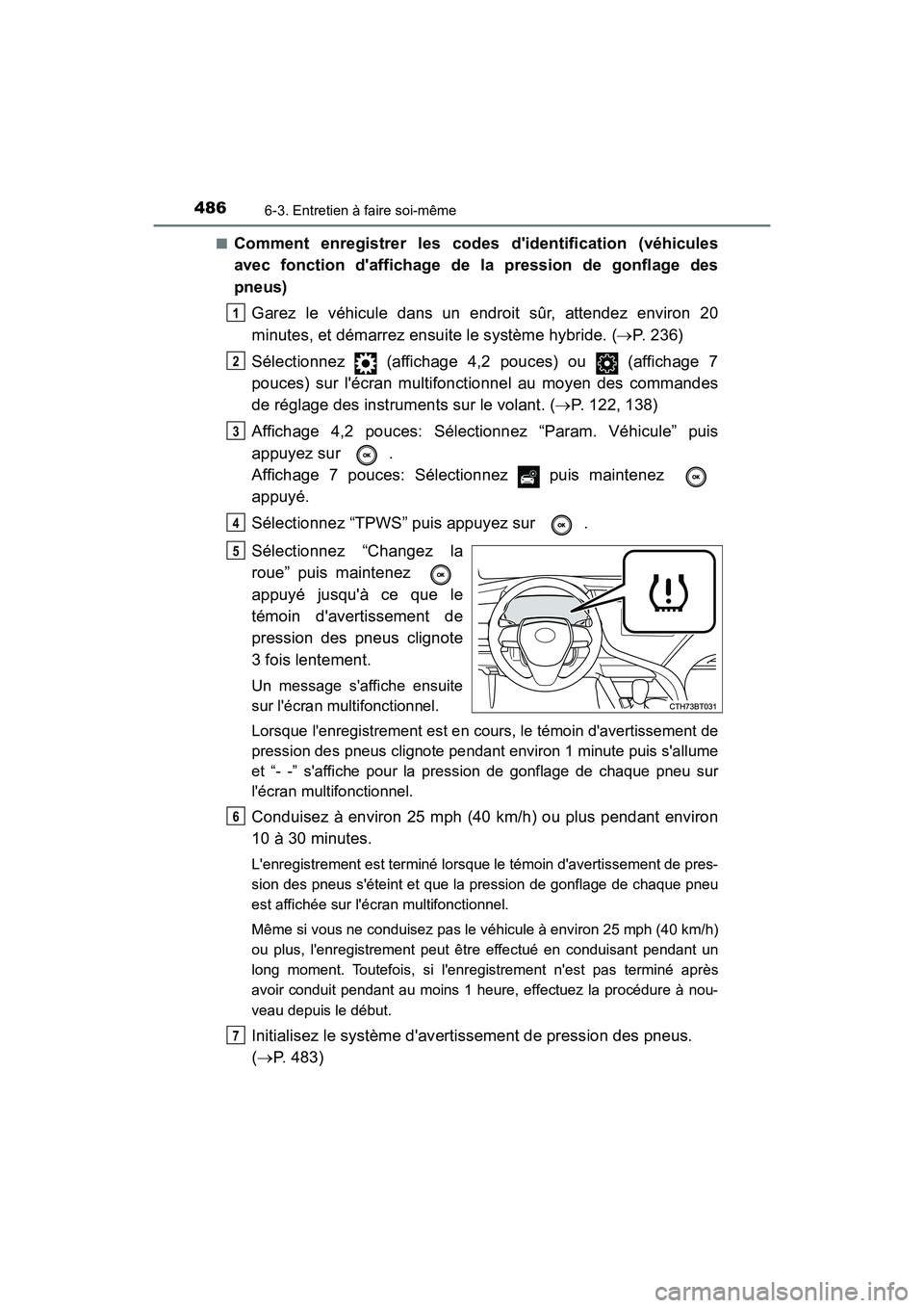 TOYOTA CAMRY HYBRID 2019 Manuel du propriétaire (in French) 4866-3. Entretien à faire soi-même
CAMRY_HV_D■
Comment enregistrer les codes didentification (véhicules
avec fonction daffichage de la pression de gonflage des
pneus)
Garez le véhicule dans un TOYOTA CAMRY HYBRID 2019 Manuel du propriétaire (in French) 4866-3. Entretien à faire soi-même
CAMRY_HV_D■
Comment enregistrer les codes didentification (véhicules
avec fonction daffichage de la pression de gonflage des
pneus)
Garez le véhicule dans un
