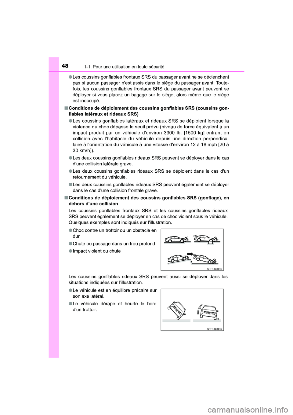 TOYOTA CAMRY HYBRID 2019 Manuel du propriétaire (in French) 481-1. Pour une utilisation en toute sécurité
CAMRY_HV_D●
Les coussins gonflables frontaux SRS du passager avant ne se déclenchent
pas si aucun passager nest assis dans le siège du passager ava TOYOTA CAMRY HYBRID 2019 Manuel du propriétaire (in French) 481-1. Pour une utilisation en toute sécurité
CAMRY_HV_D●
Les coussins gonflables frontaux SRS du passager avant ne se déclenchent
pas si aucun passager nest assis dans le siège du passager ava