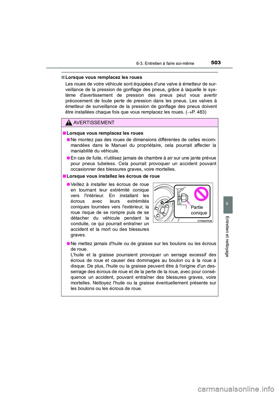 TOYOTA CAMRY HYBRID 2019  Manuel du propriétaire (in French) 5036-3. Entretien à faire soi-même
6
Entretien et nettoyage
CAMRY_HV_D
■Lorsque vous remplacez les roues
Les roues de votre véhicule sont équipées dune valve à émetteur de sur-
veillance de 