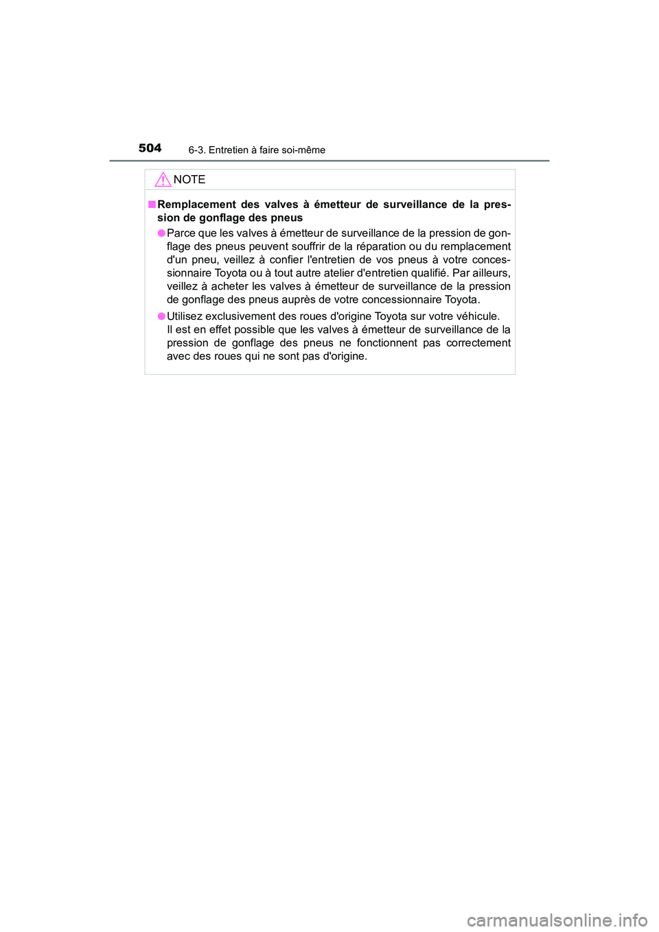 TOYOTA CAMRY HYBRID 2019  Manuel du propriétaire (in French) 5046-3. Entretien à faire soi-même
CAMRY_HV_D
NOTE
■Remplacement des valves à émetteur de surveillance de la pres-
sion de gonflage des pneus
●Parce que les valves à émetteur de surveillance