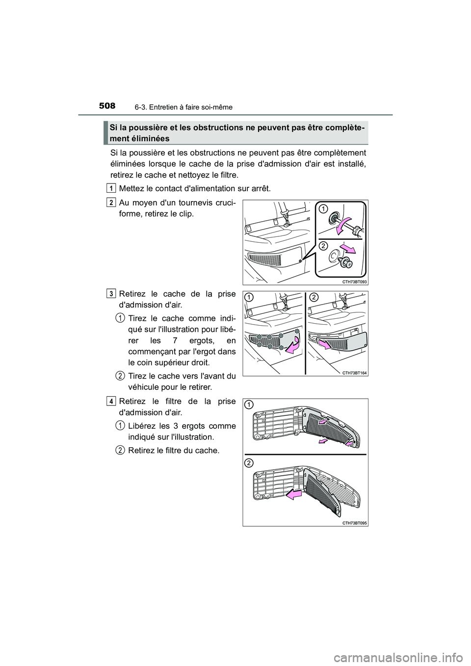 TOYOTA CAMRY HYBRID 2019  Manuel du propriétaire (in French) 5086-3. Entretien à faire soi-même
CAMRY_HV_D
Si la poussière et les obstructions ne peuvent pas être complètement
éliminées lorsque le cache de la prise dadmission dair est installé,
retire