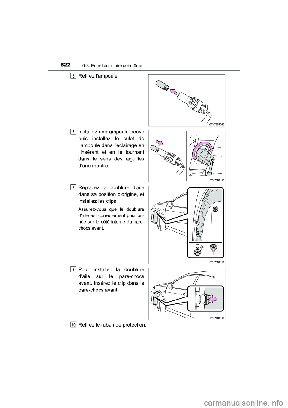 TOYOTA CAMRY HYBRID 2019  Manuel du propriétaire (in French) 5226-3. Entretien à faire soi-même
CAMRY_HV_D
Retirez lampoule.
Installez une ampoule neuve
puis installez le culot de
lampoule dans léclairage en
linsérant et en le tournant
dans le sens des 